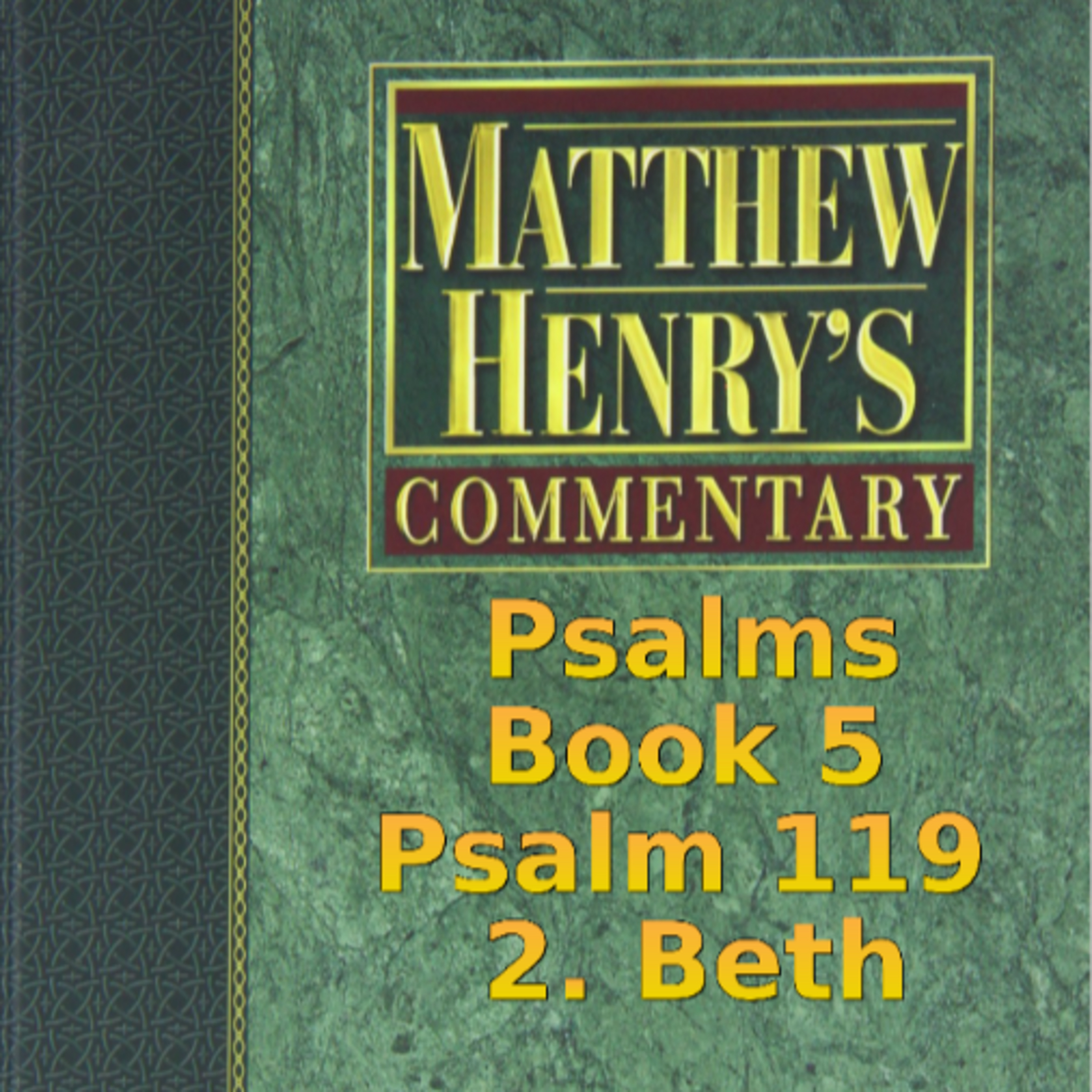 Matthew Henry's Commentary on the Whole Bible. Audio produced by Irv Risch. Psalm 119, 2 Beth