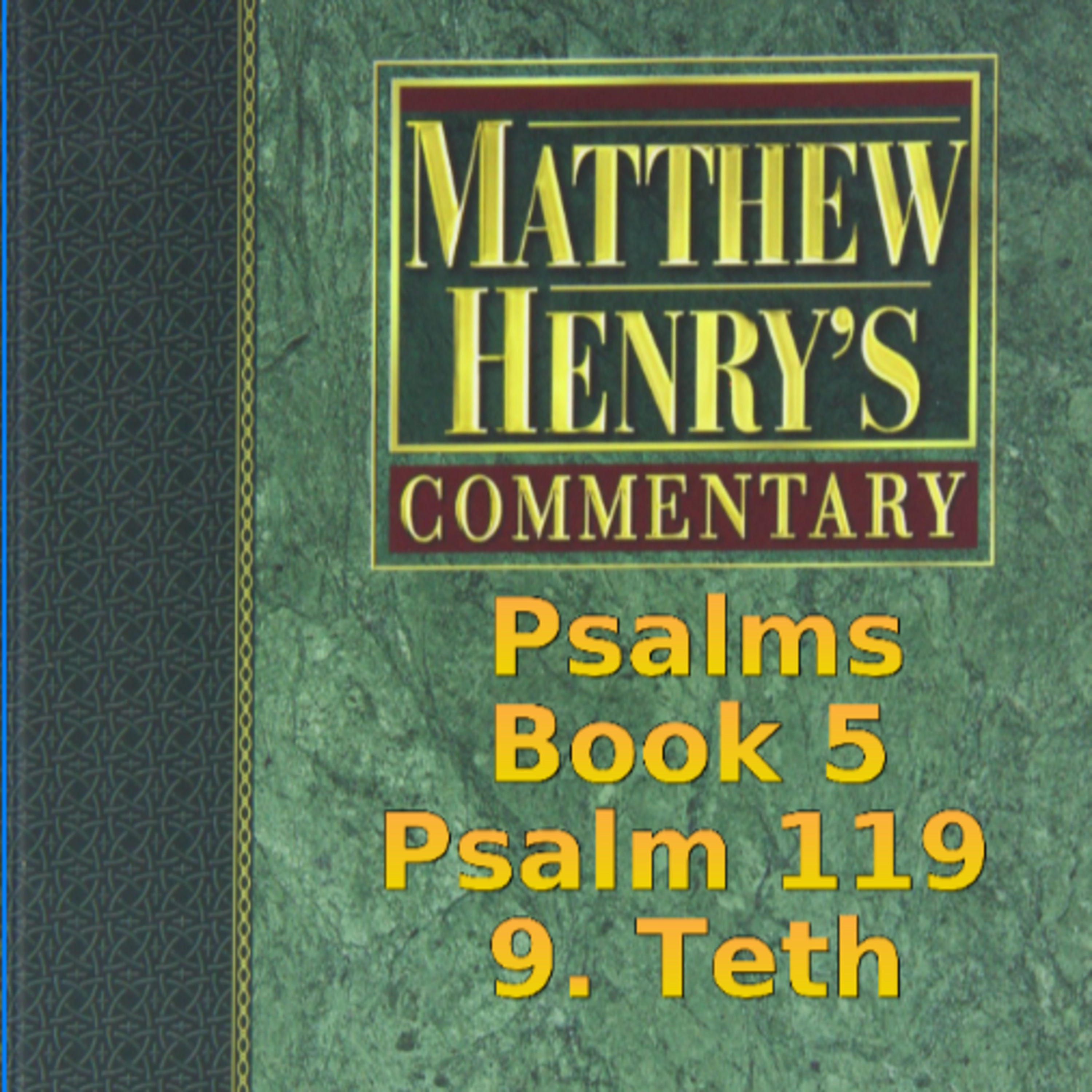 Matthew Henry's Commentary on the Whole Bible. Audio produced by Irv Risch. Psalm 119, 9. Teth episode artwork