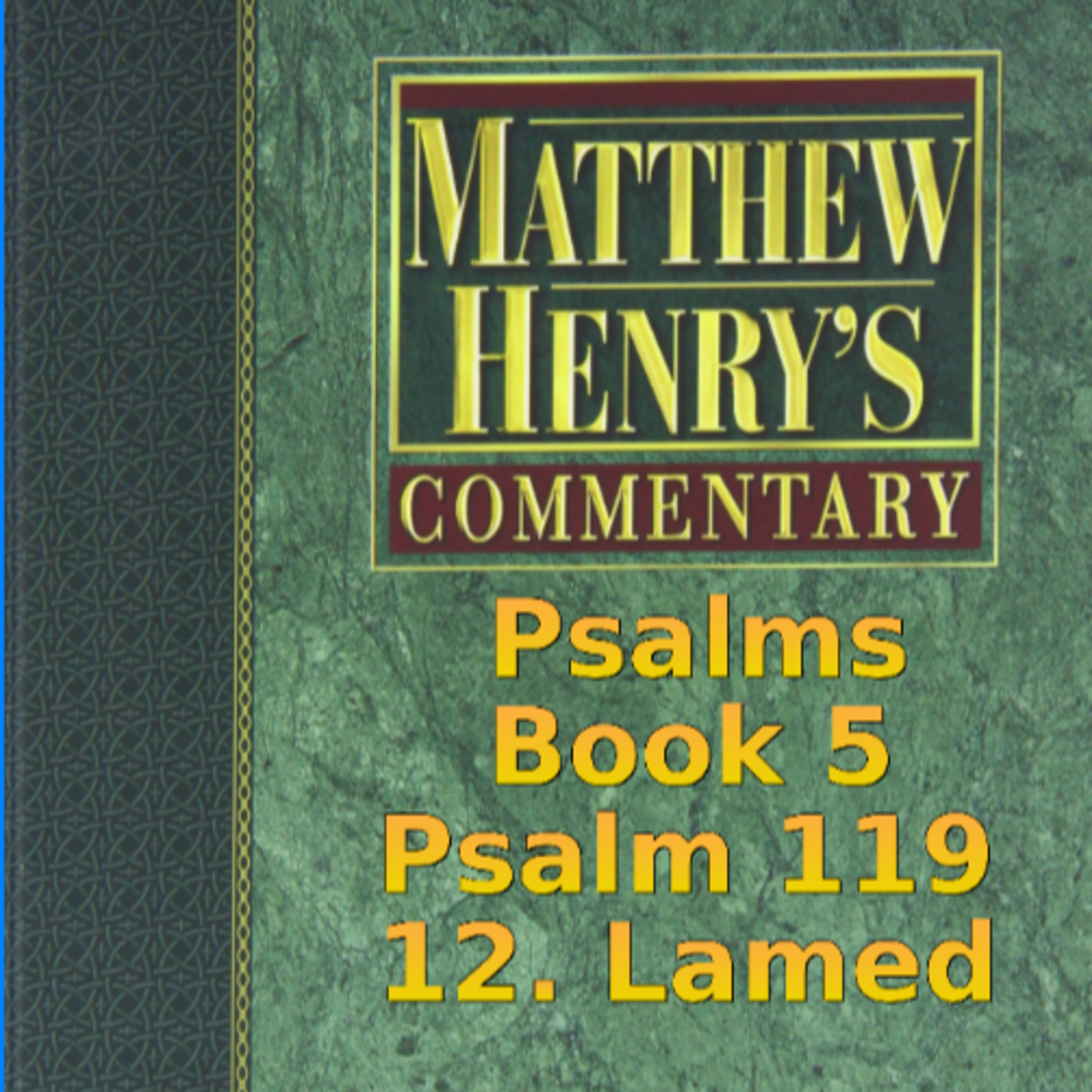 Matthew Henry's Commentary on the Whole Bible. Audio produced by Irv Risch. Psalm 119, 12. Lamed