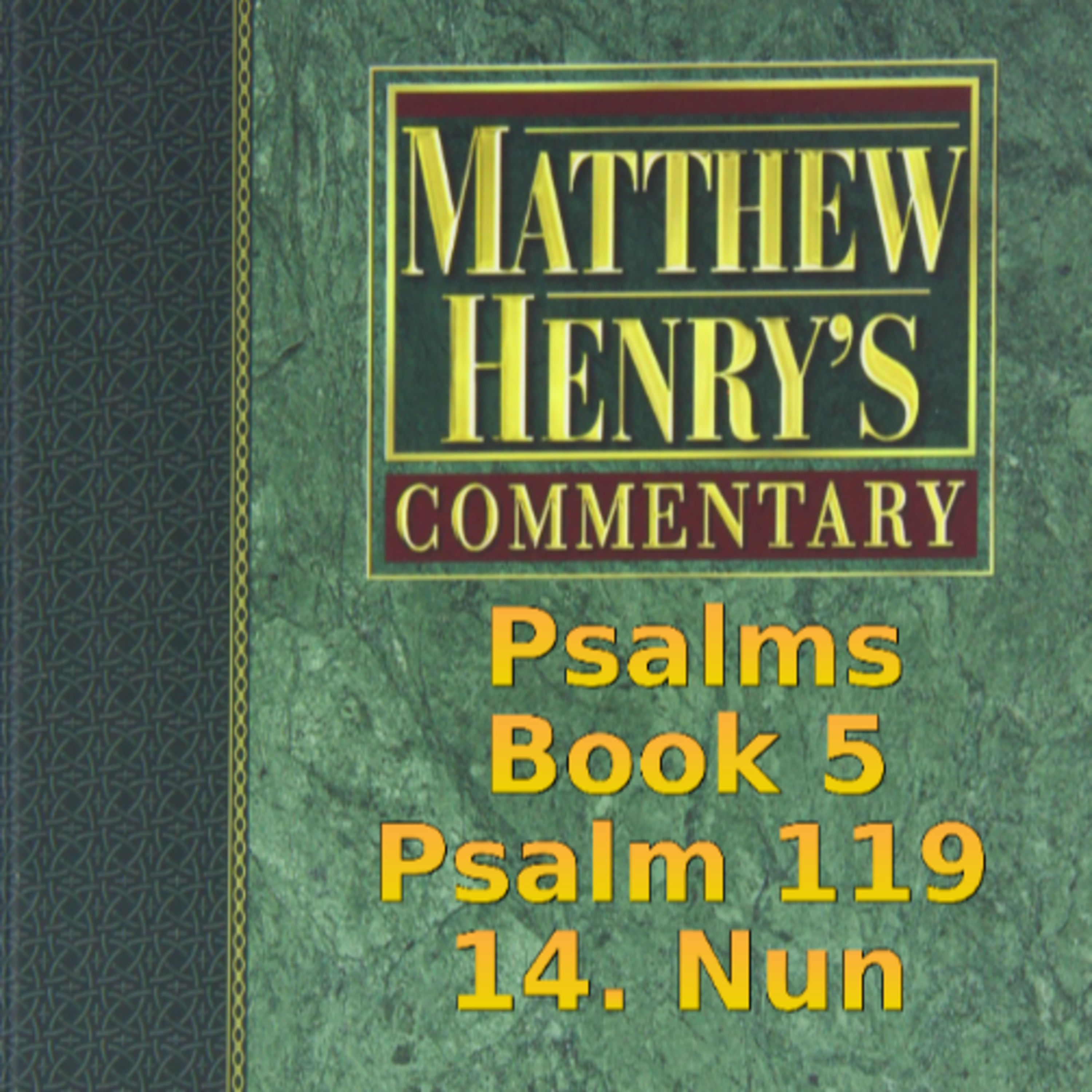 Matthew Henry's Commentary on the Whole Bible. Audio produced by Irv Risch. Psalm 119, 14. Nun
