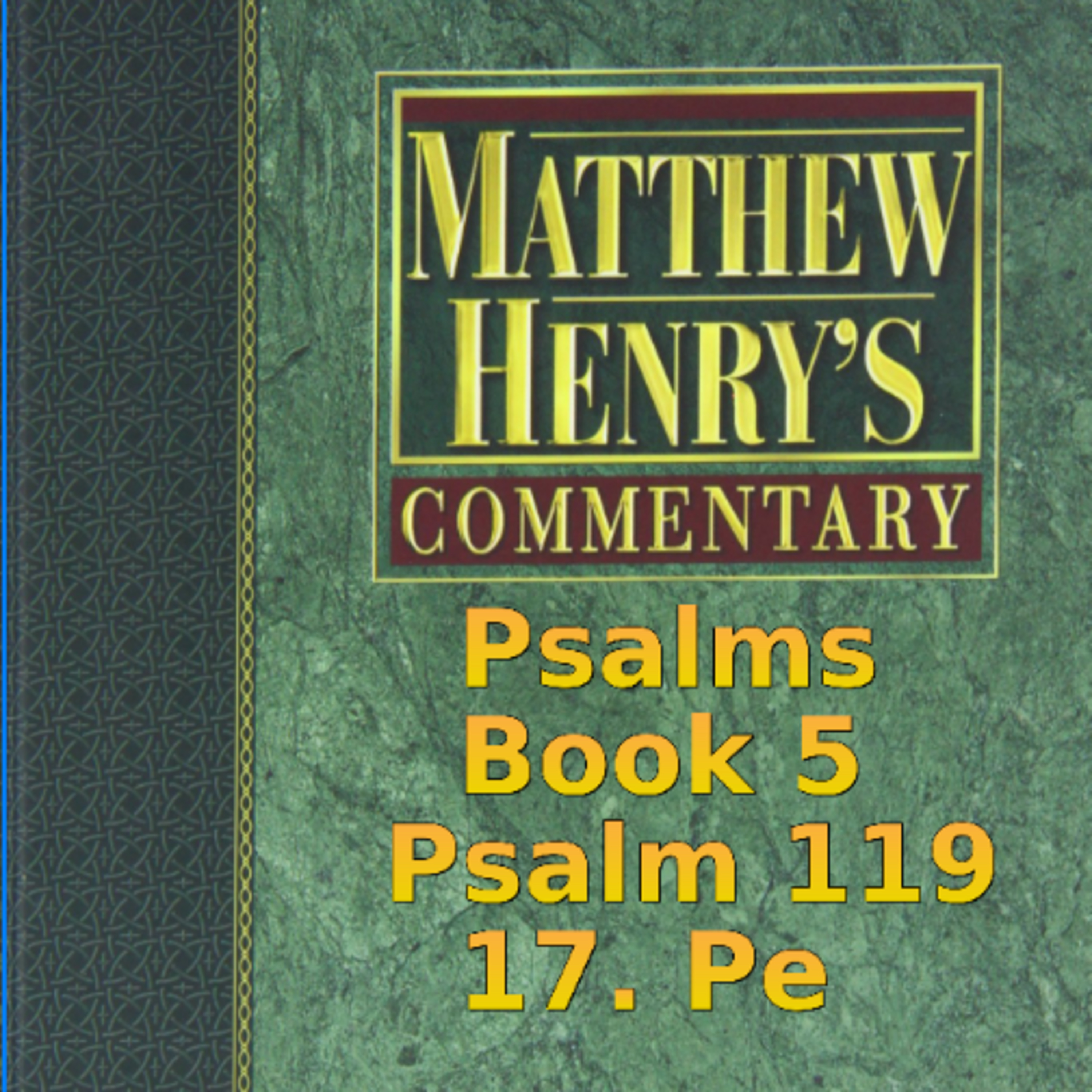 Matthew Henry's Commentary on the Whole Bible. Audio produced by Irv Risch. Psalm 119, 17. Pe