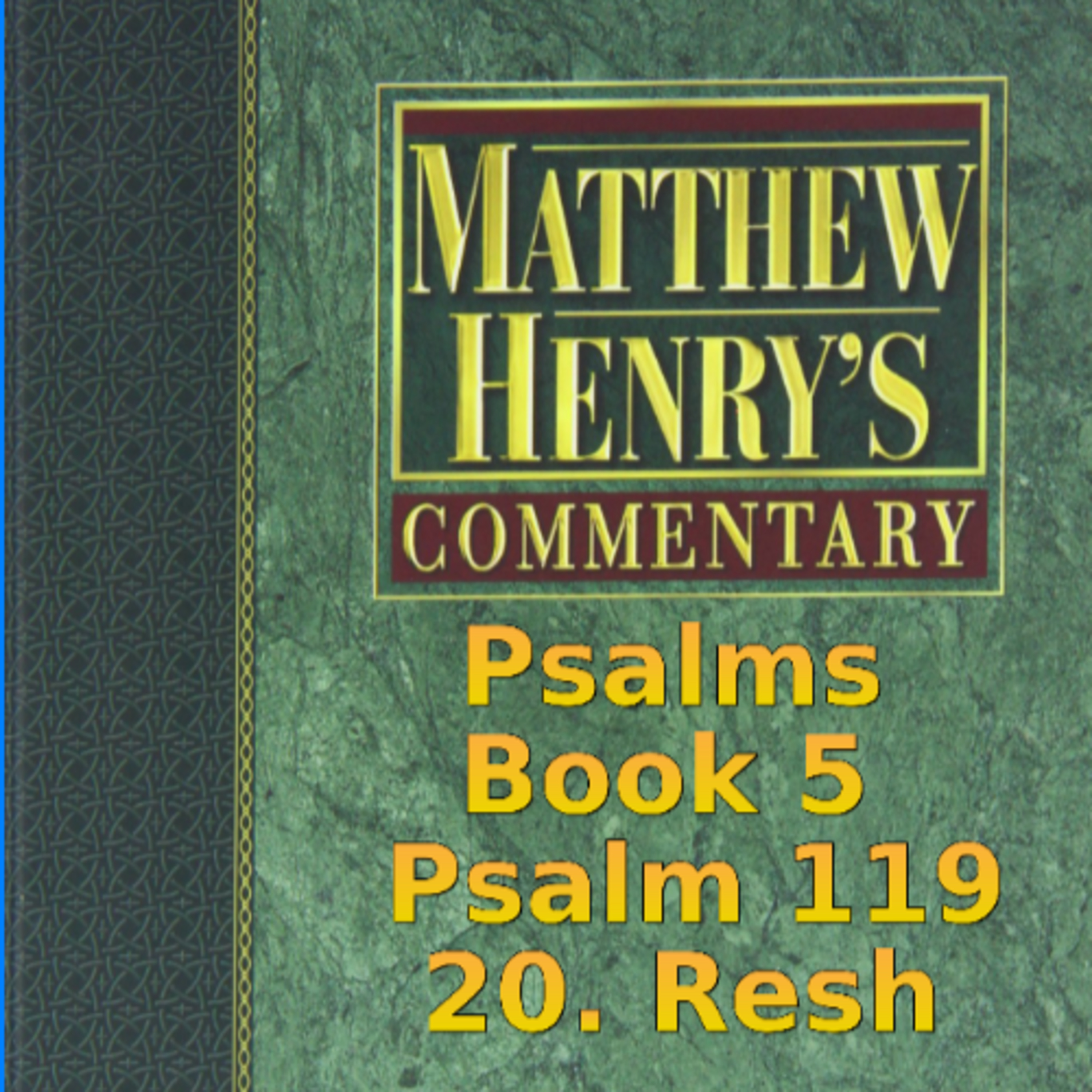Matthew Henry's Commentary on the Whole Bible. Audio produced by Irv Risch. Psalm 119, 20. Resh episode artwork