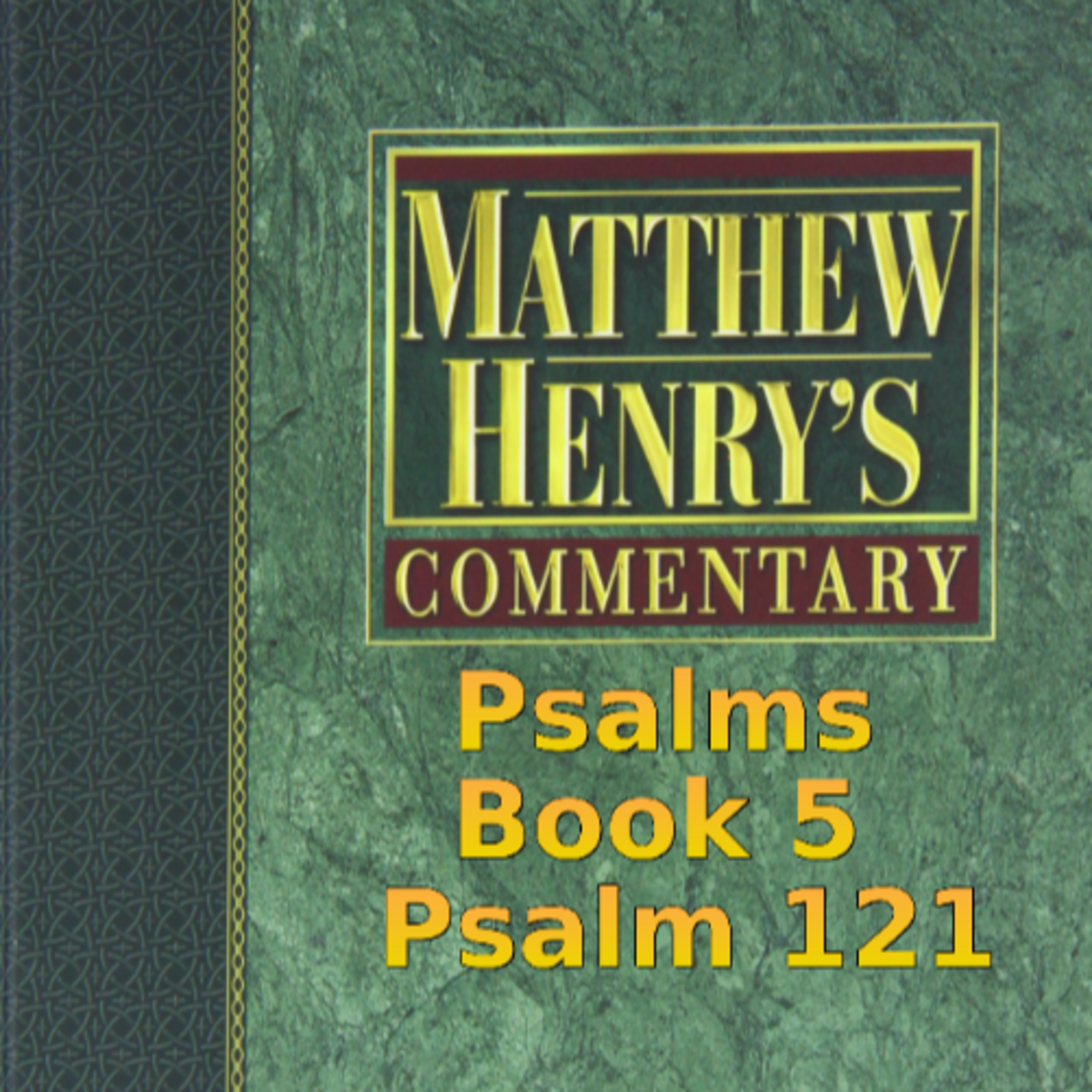 Matthew Henry's Commentary on the Whole Bible. Audio produced by Irv Risch. Psalms, Psalm 121