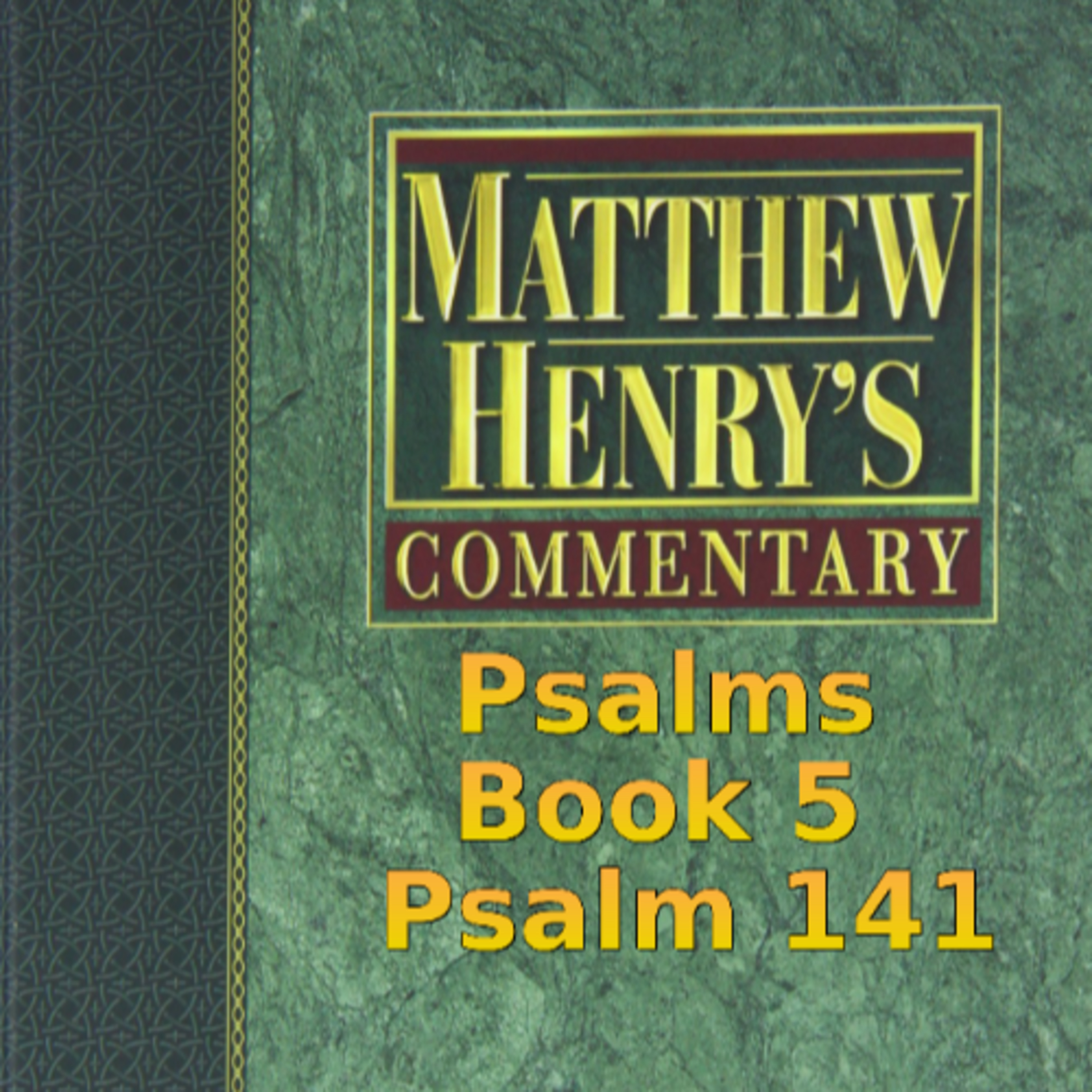 Matthew Henry's Commentary on the Whole Bible. Audio produced by Irv Risch. Psalms, Psalm 141