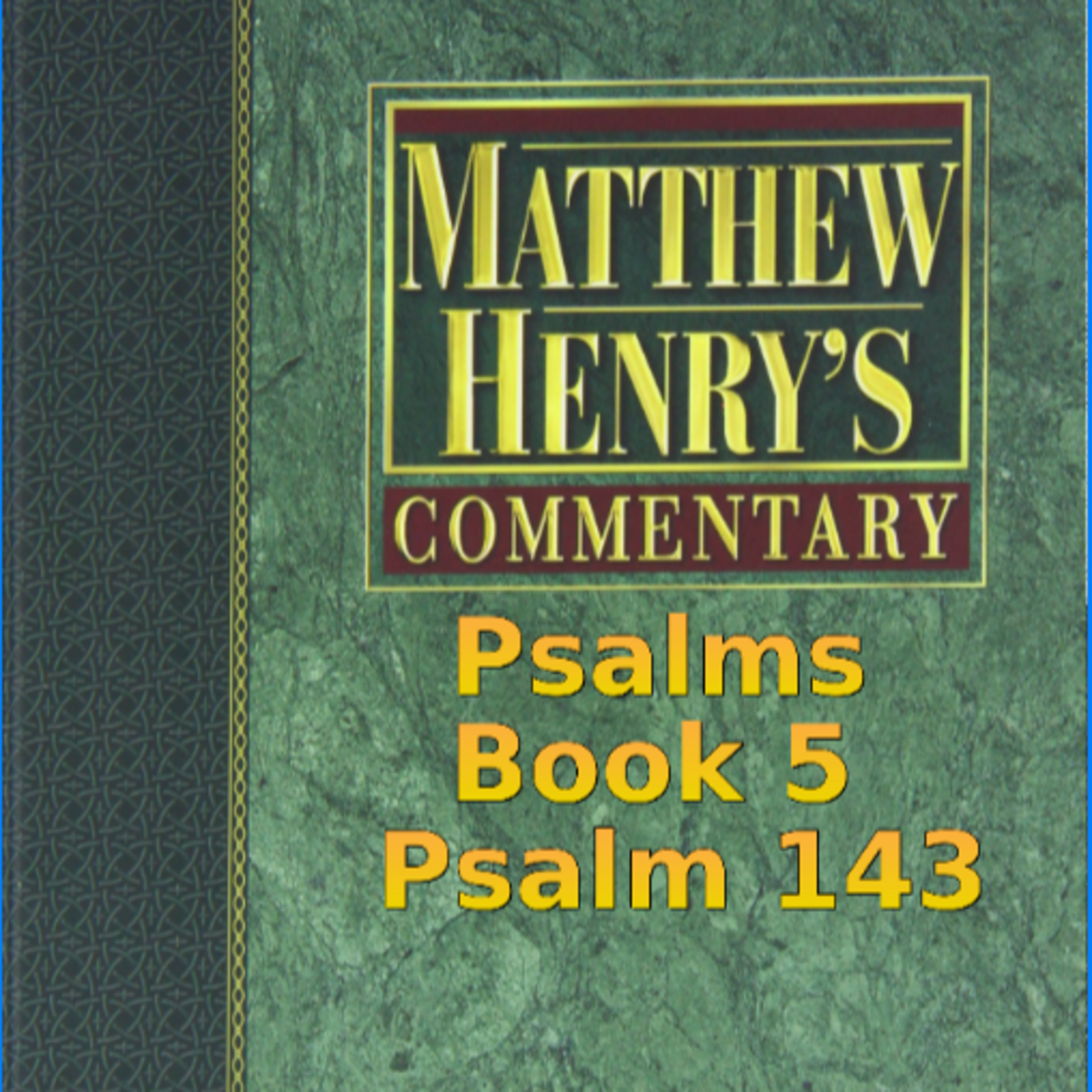 Matthew Henry's Commentary on the Whole Bible. Audio produced by Irv Risch. Psalms, Psalm 143