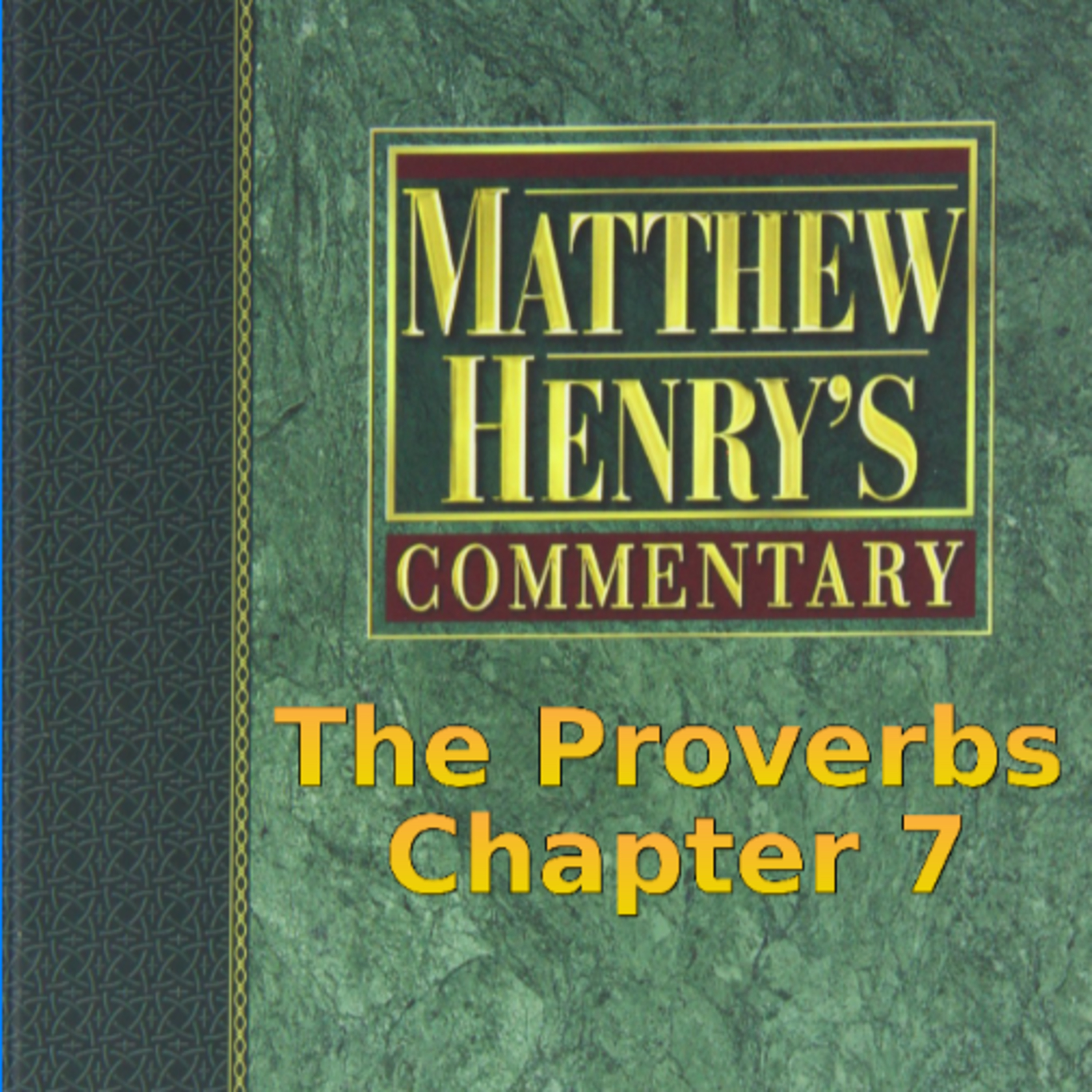 Matthew Henry's Commentary on the Whole Bible. Audio produced by I. Risch. The Proverbs Chapter 7 episode artwork