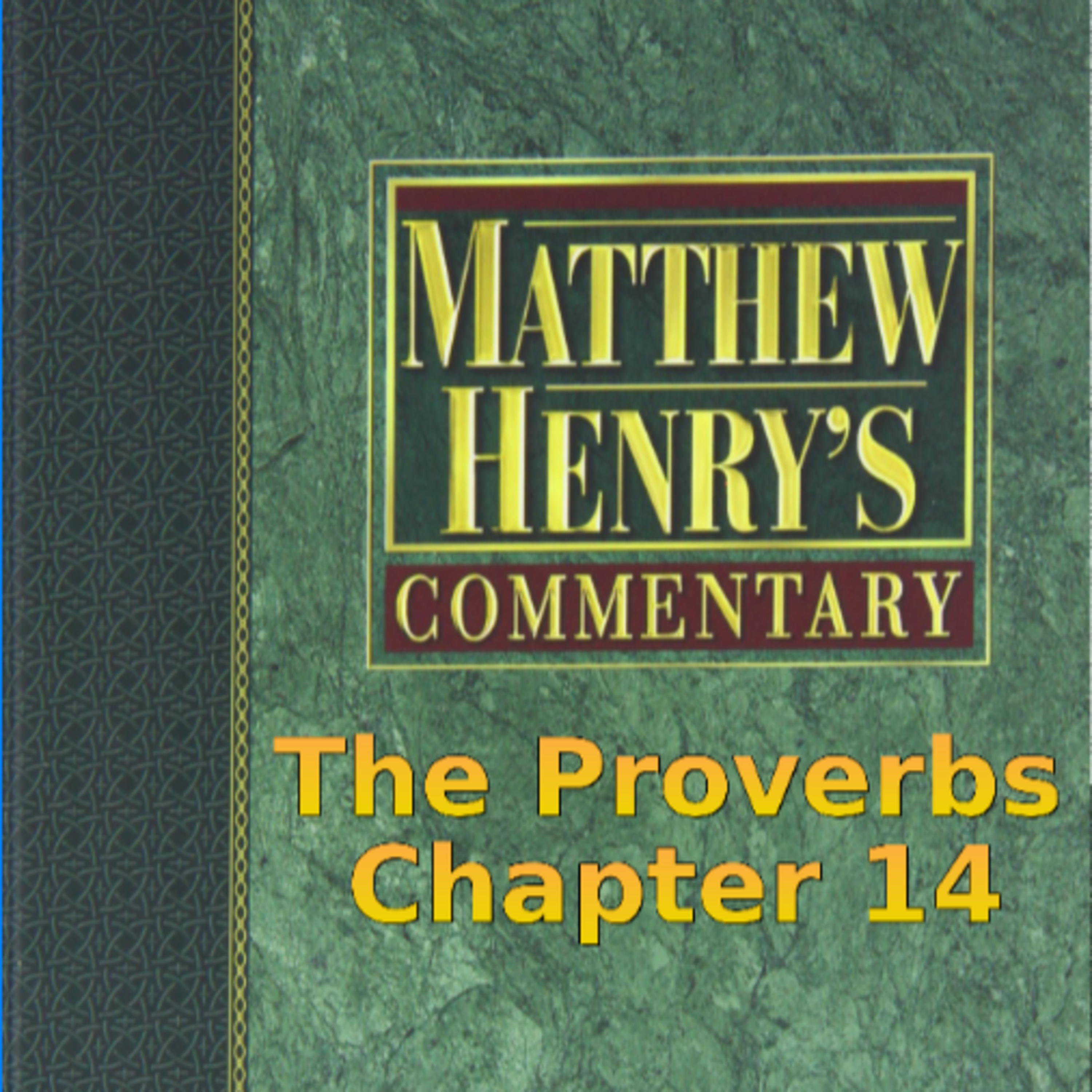 Matthew Henry's Commentary on the Whole Bible. Audio produced by I. Risch. The Proverbs Chapter 14 episode artwork