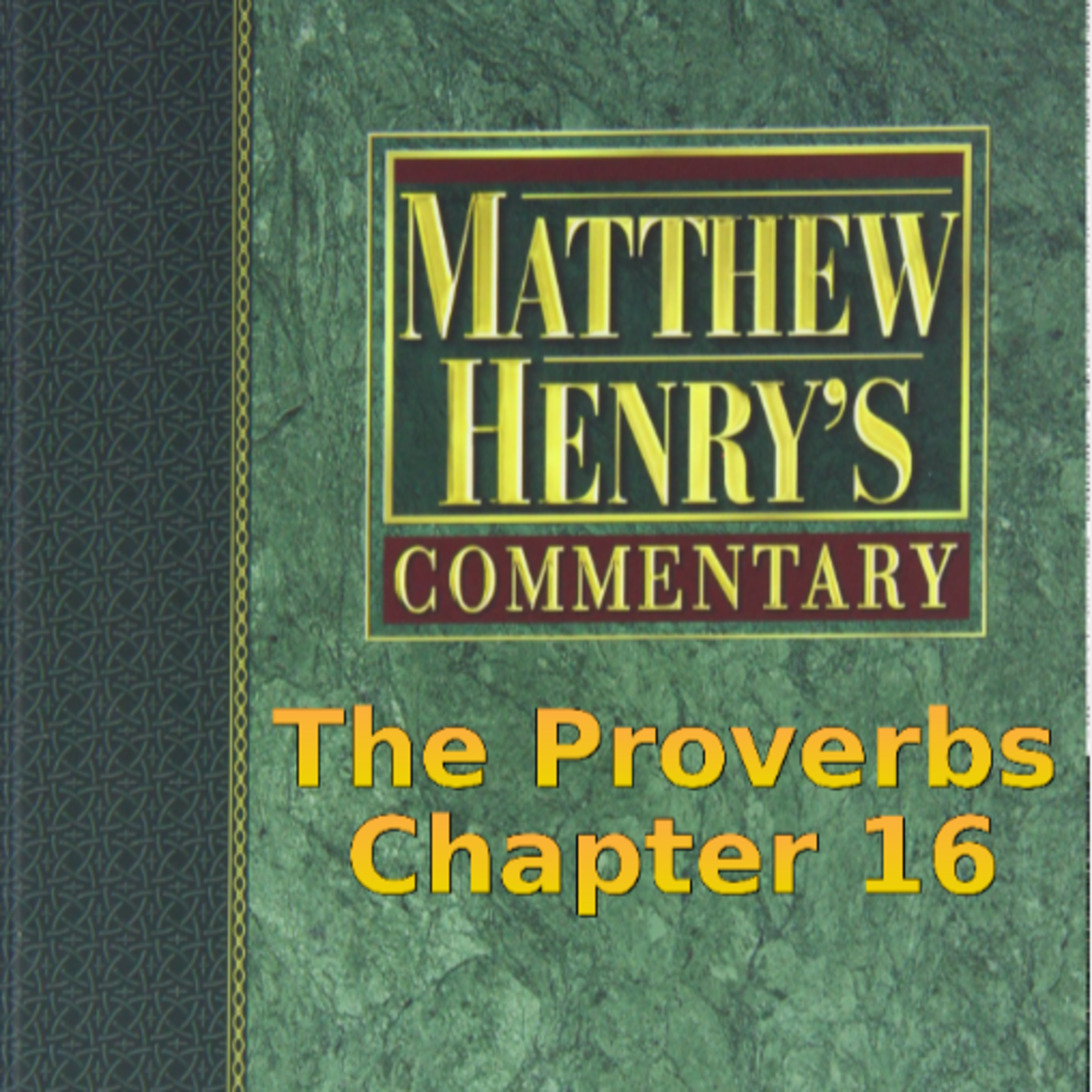 Matthew Henry's Commentary on the Whole Bible. Audio produced by I. Risch. The Proverbs Chapter 16 episode artwork