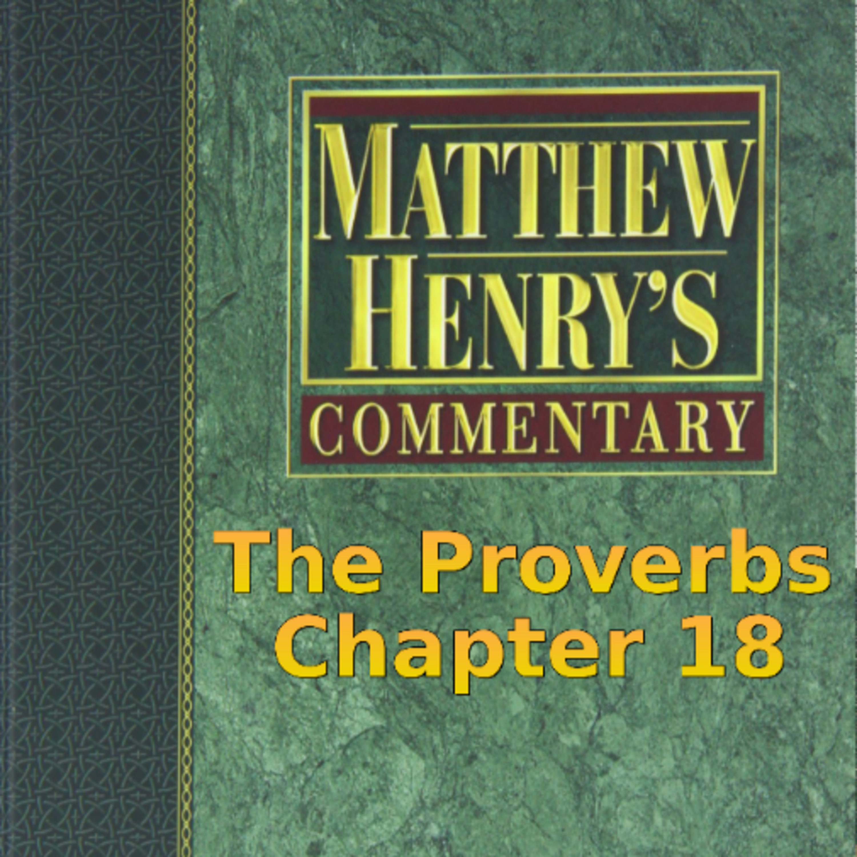 Matthew Henry's Commentary on the Whole Bible. Audio produced by I. Risch. The Proverbs Chapter 18 episode artwork