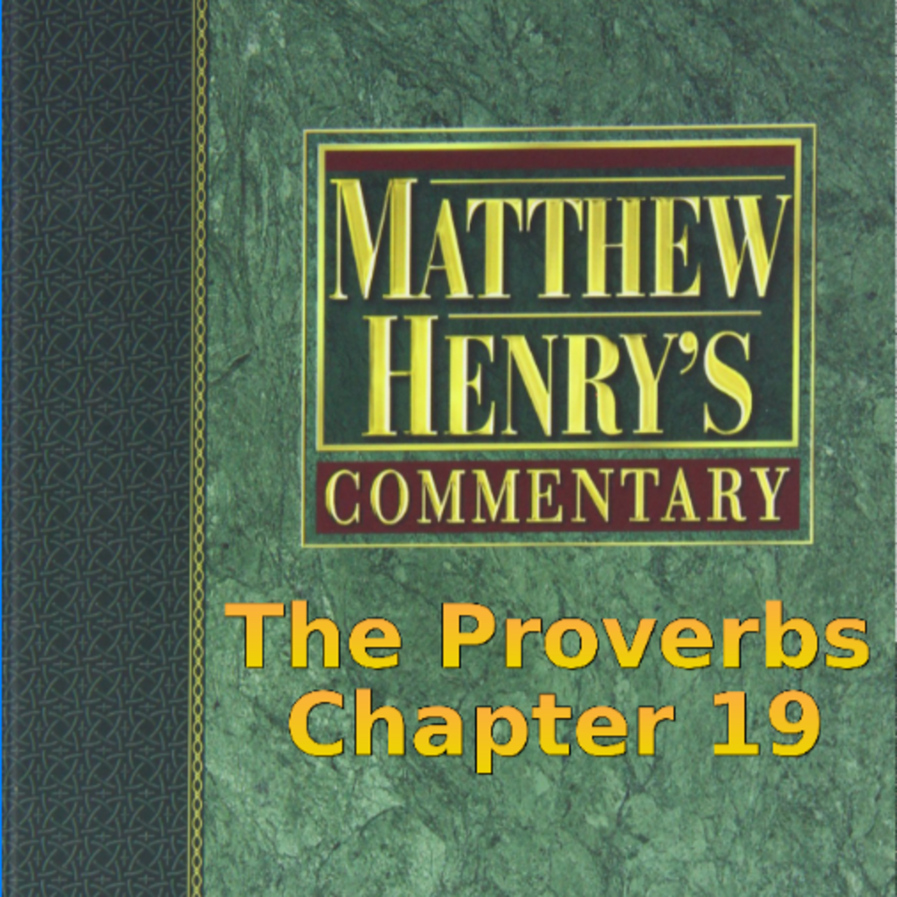 Matthew Henry's Commentary on the Whole Bible. Audio produced by I. Risch. The Proverbs Chapter 19