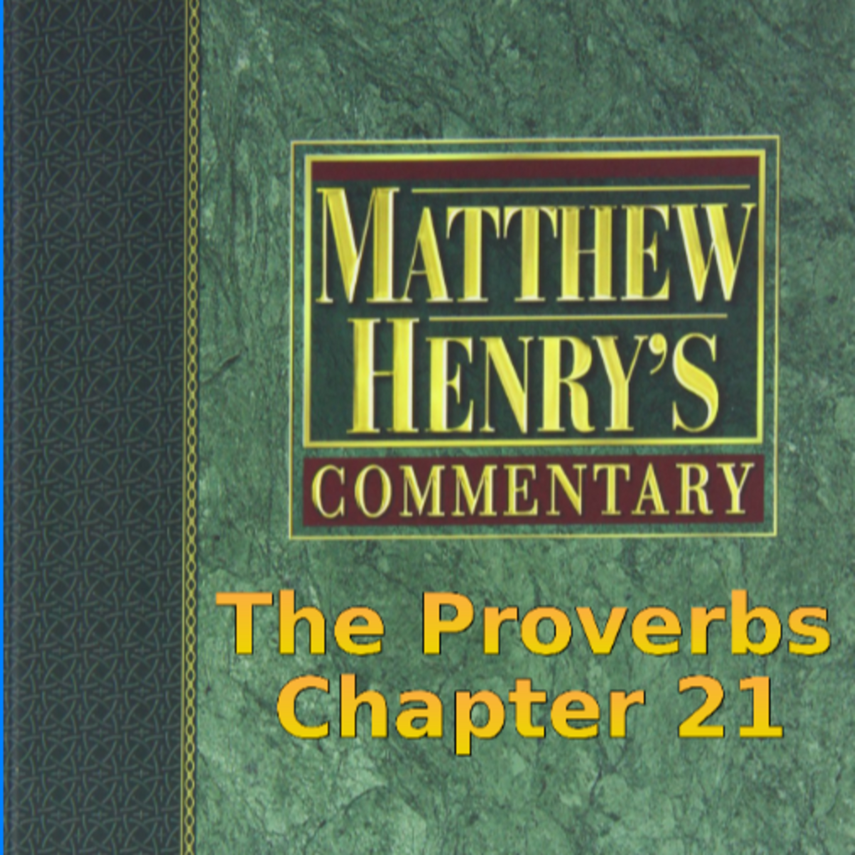 Matthew Henry's Commentary on the Whole Bible. Audio produced by I. Risch. The Proverbs Chapter 21 episode artwork