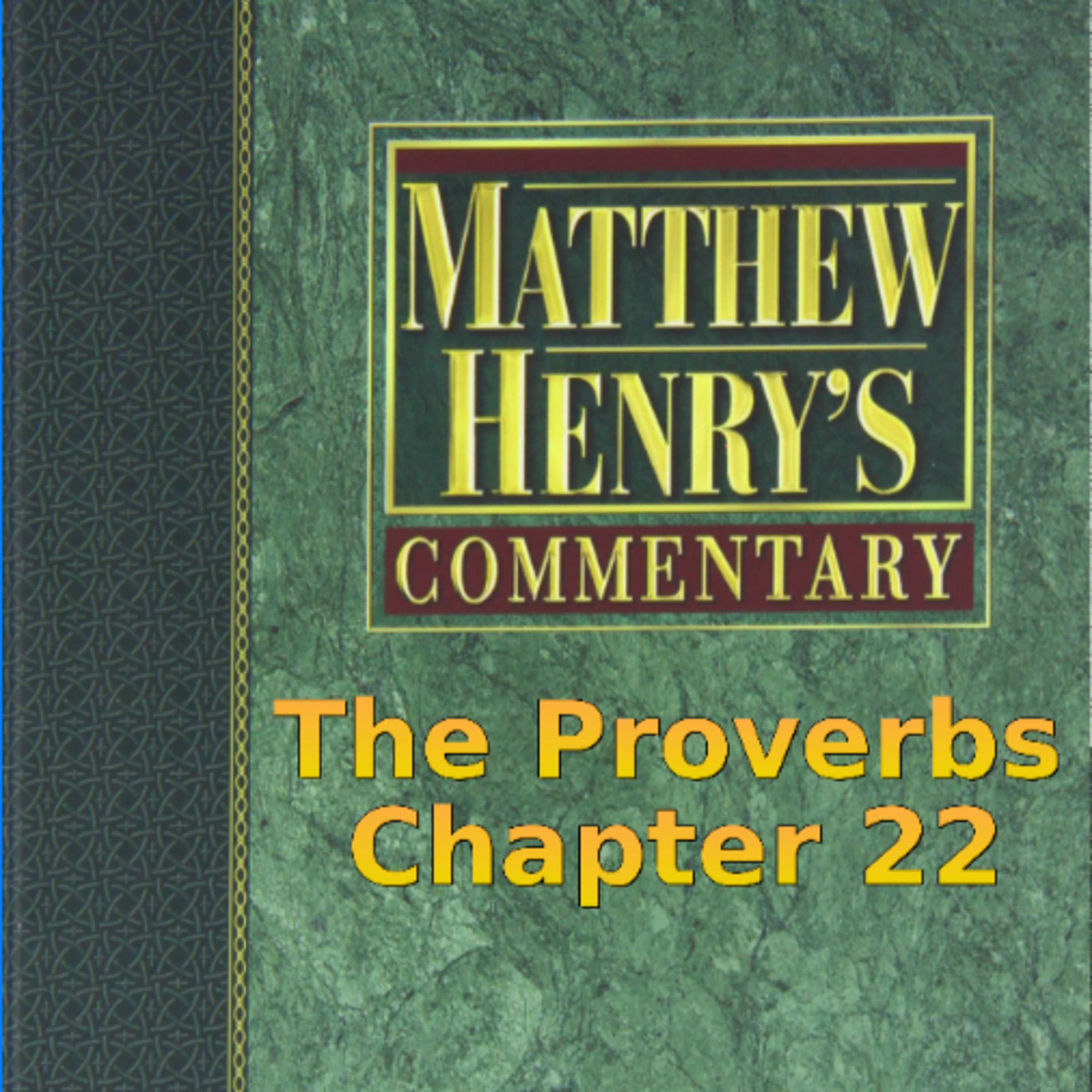 Matthew Henry's Commentary on the Whole Bible. Audio produced by I. Risch. The Proverbs Chapter 22