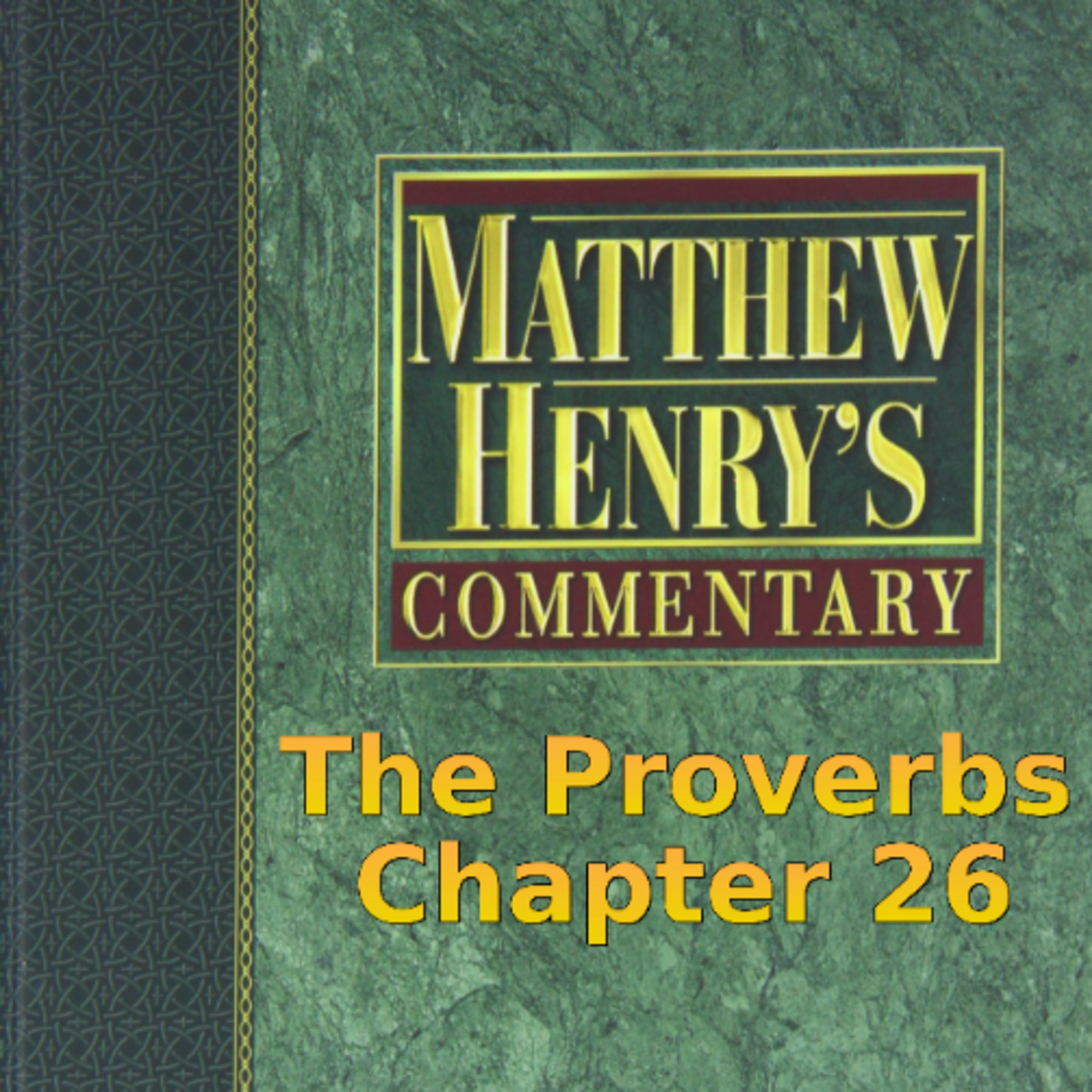 Matthew Henry's Commentary on the Whole Bible. Audio produced by I. Risch. The Proverbs Chapter 26 episode artwork