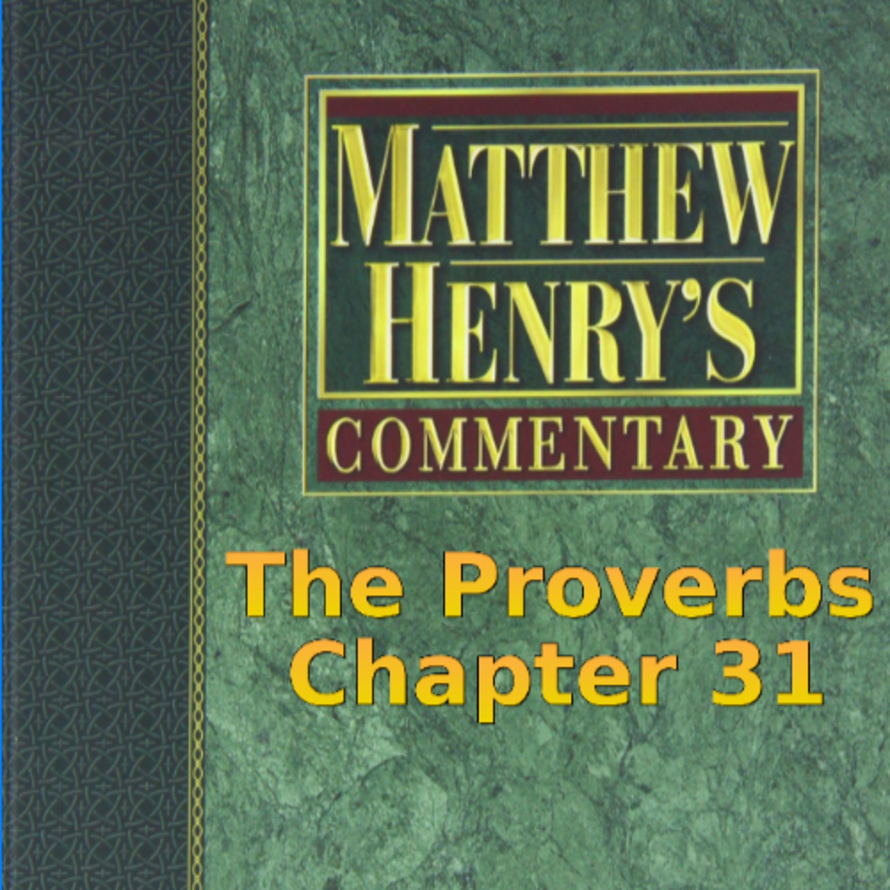 Matthew Henry's Commentary on the Whole Bible. Audio produced by I. Risch. The Proverbs Chapter 31 episode artwork