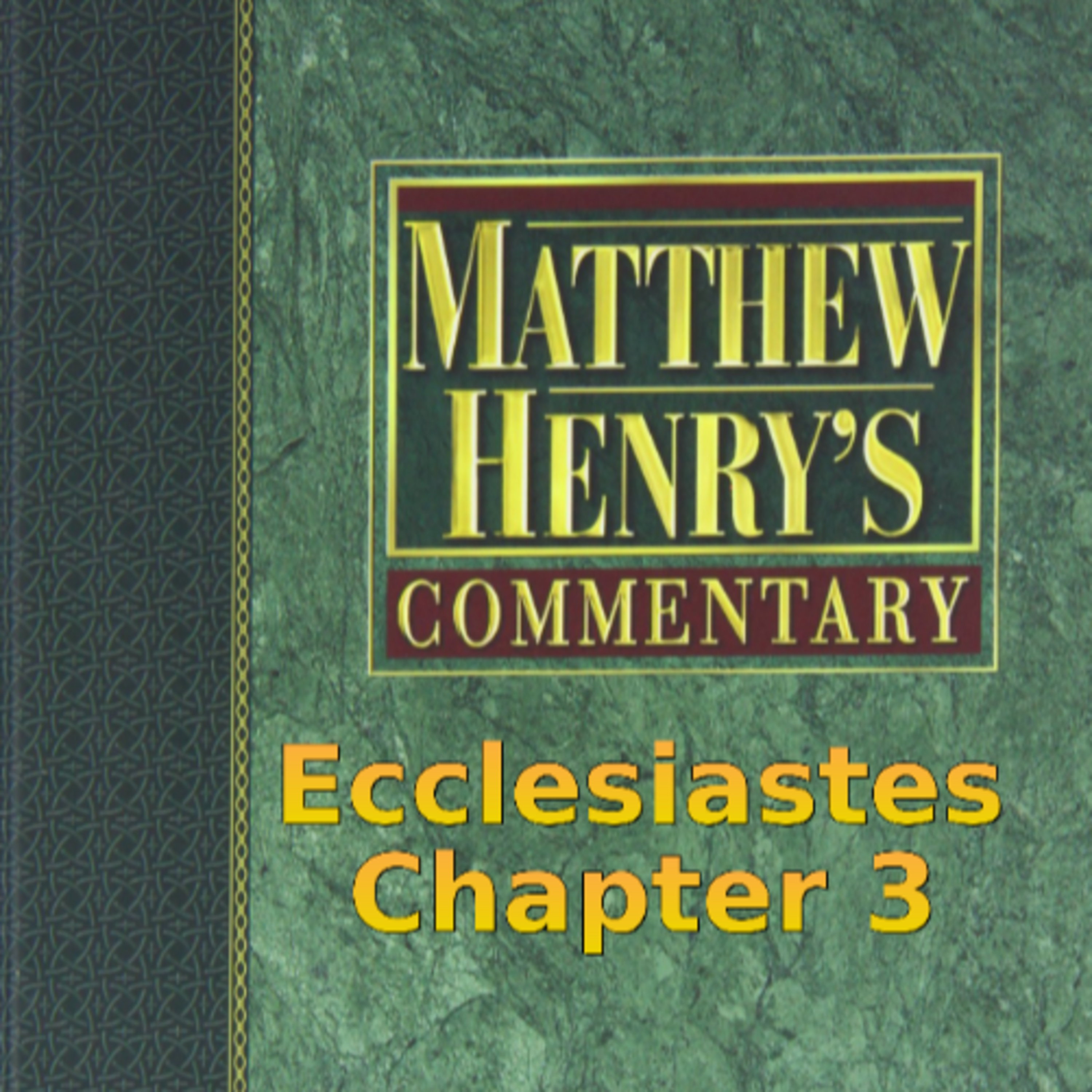 Matthew Henry's Commentary on the Whole Bible. Audio produced by I. Risch. Ecclesiastes Chapter 3 episode artwork