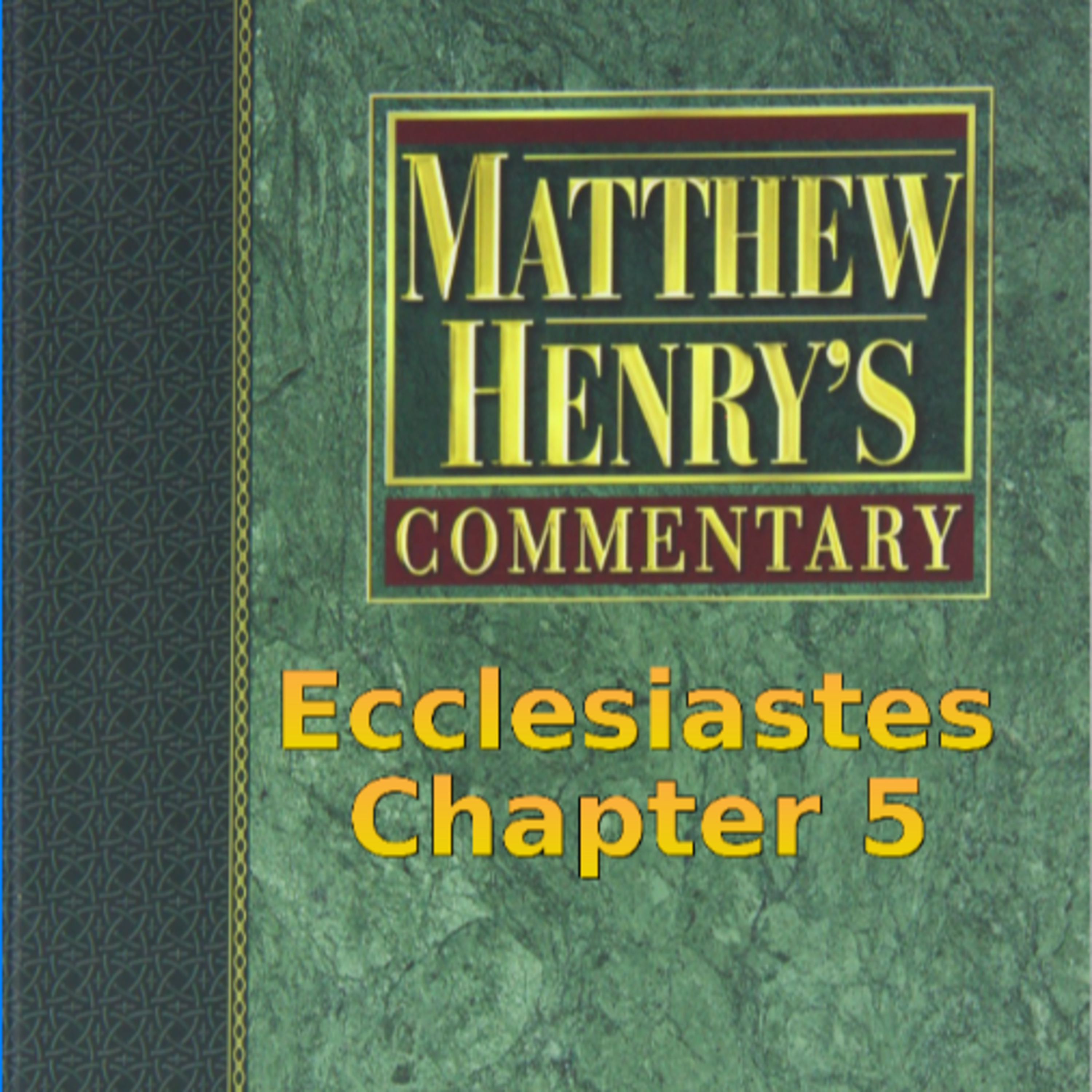 Matthew Henry's Commentary on the Whole Bible. Audio produced by I. Risch. Ecclesiastes Chapter 5 episode artwork