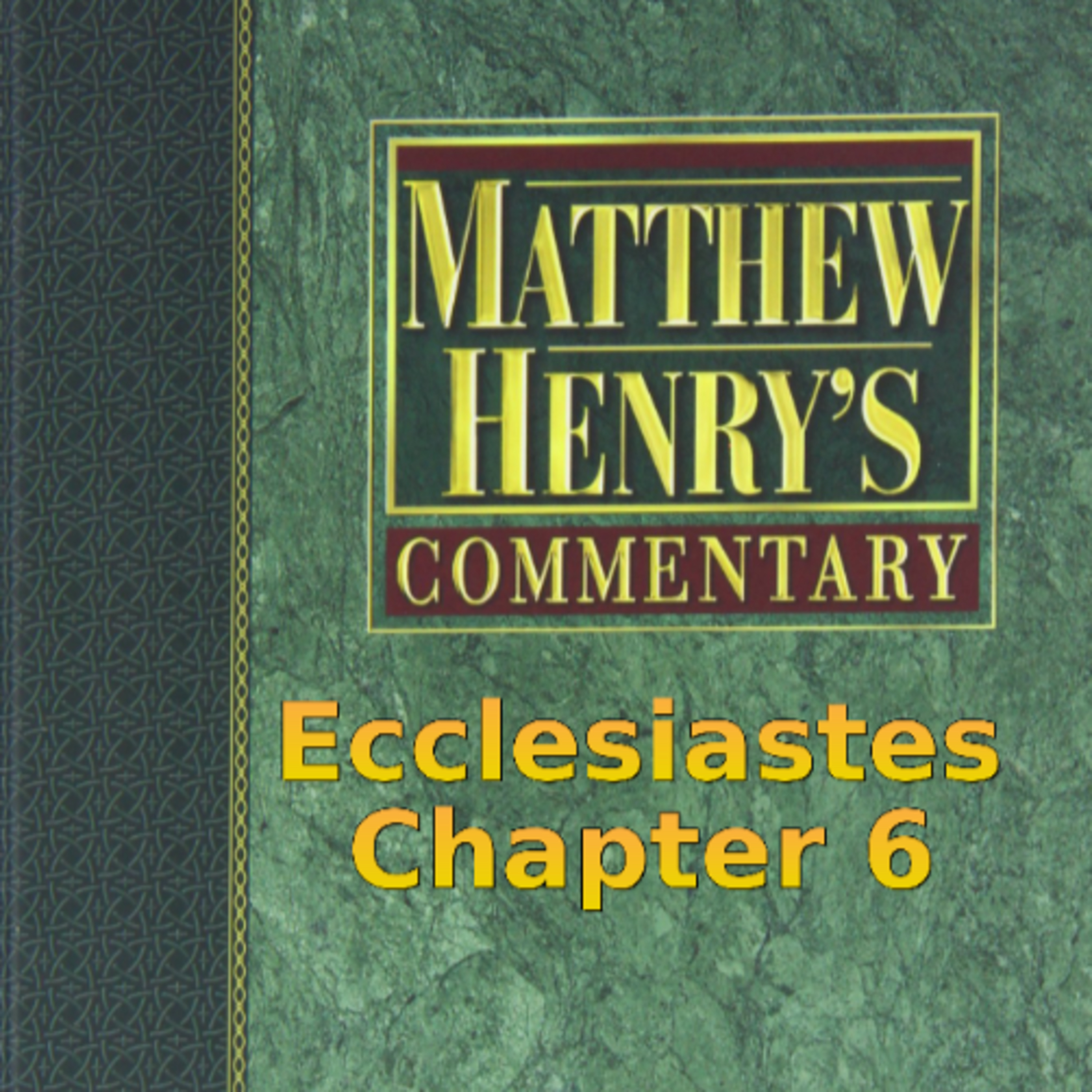 Matthew Henry's Commentary on the Whole Bible. Audio produced by I. Risch. Ecclesiastes Chapter 6 episode artwork