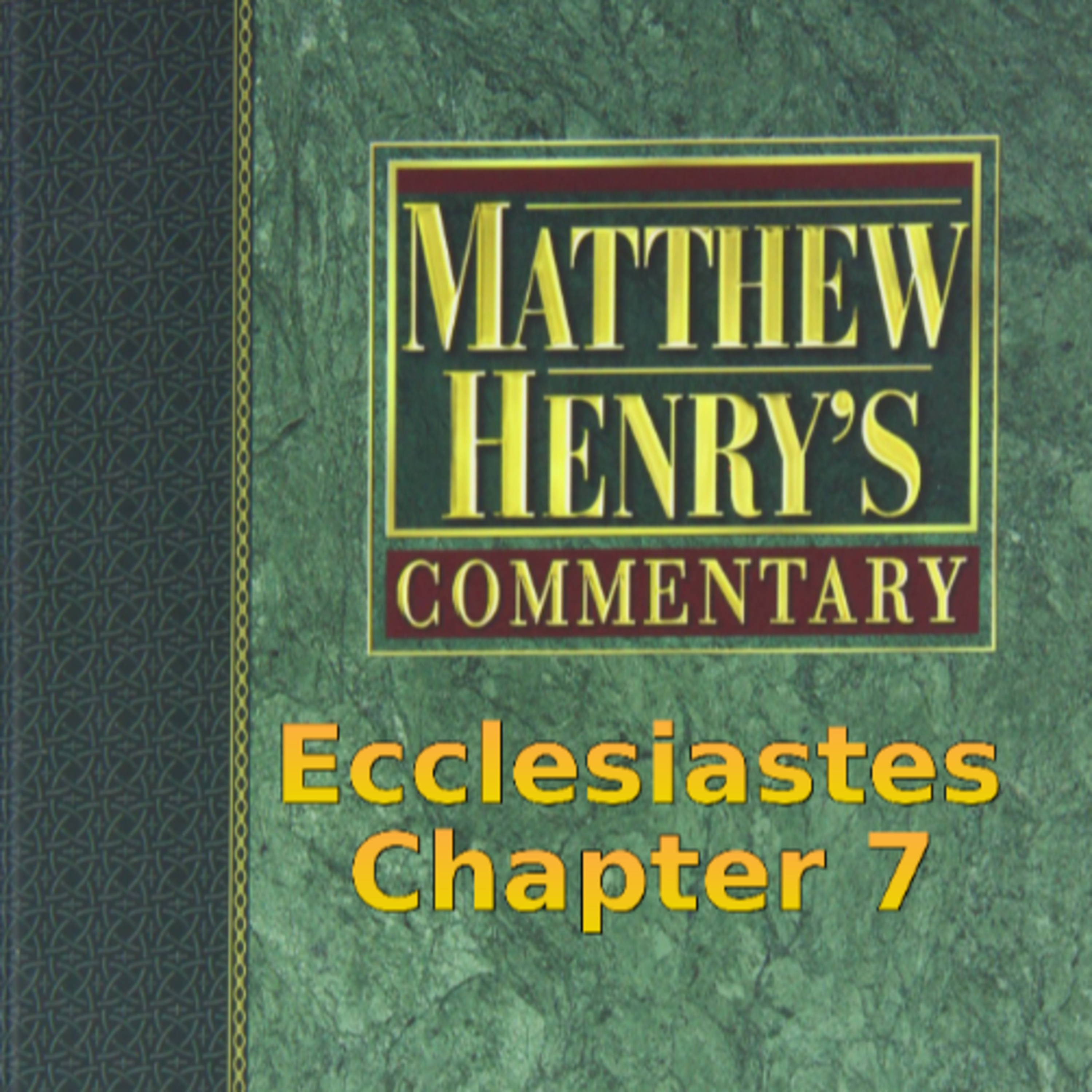Matthew Henry's Commentary on the Whole Bible. Audio produced by I. Risch. Ecclesiastes Chapter 7 episode artwork