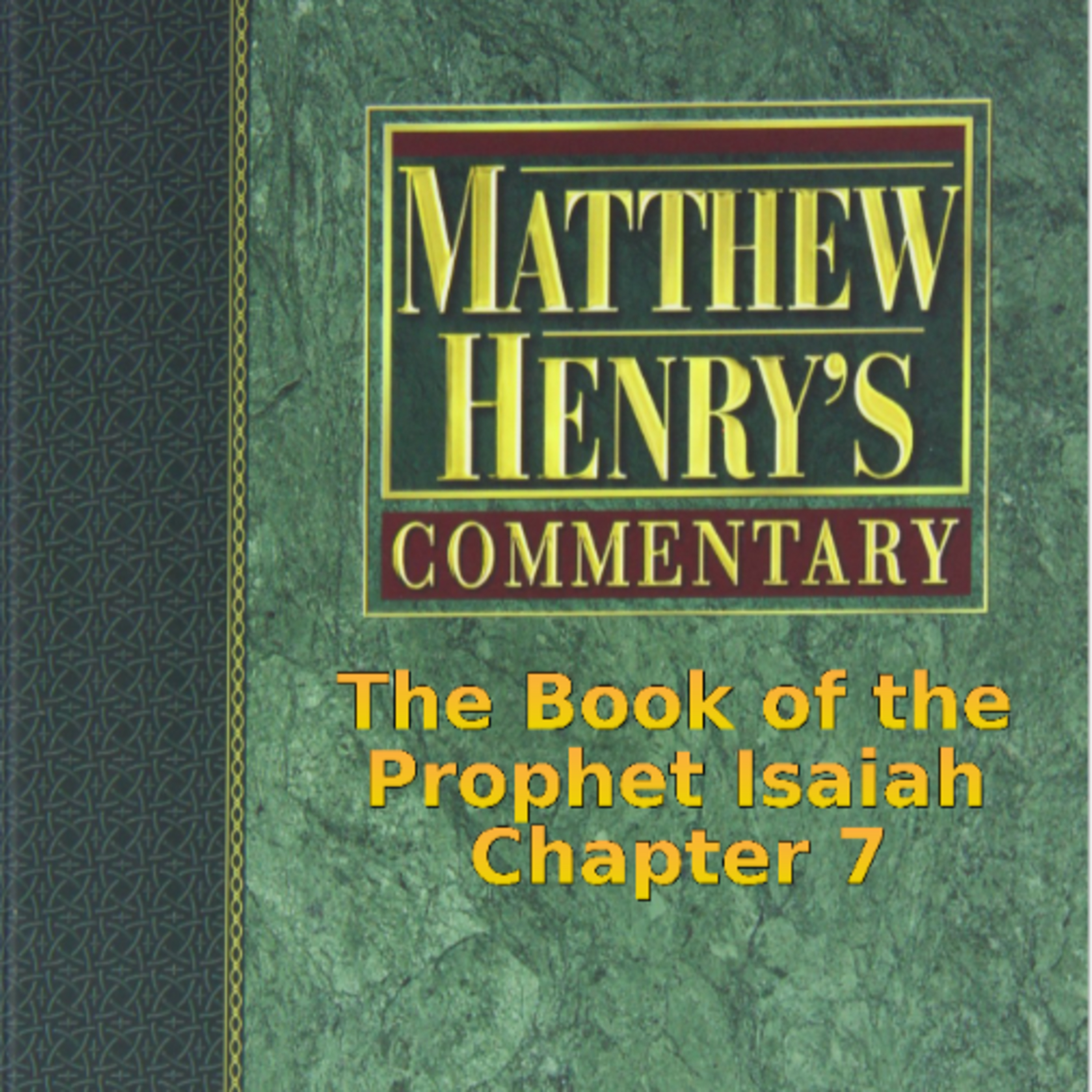 Matthew Henry's Commentary on the Whole Bible. Audio produced by I. Risch. Isaiah Chapter 7 episode artwork