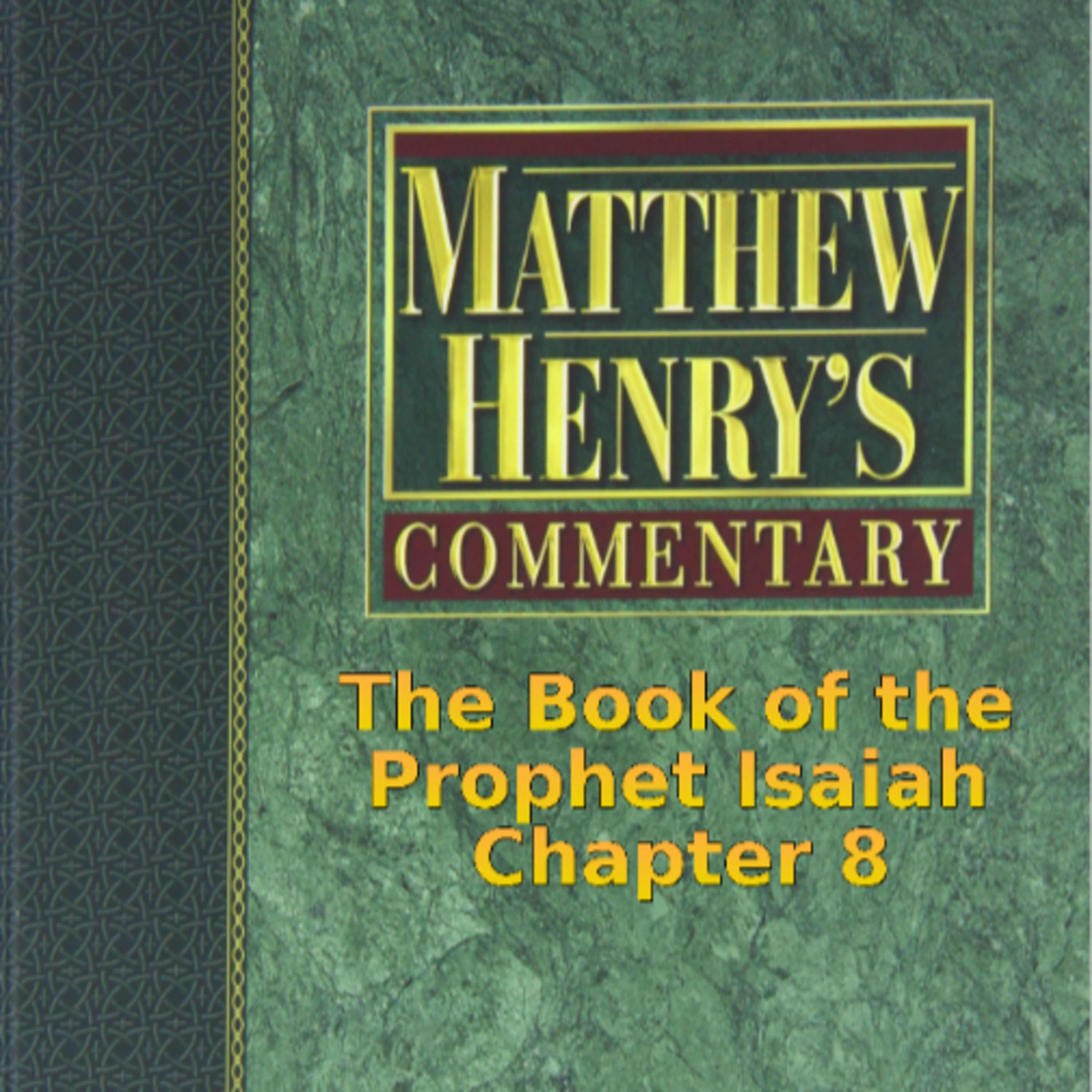 Matthew Henry's Commentary on the Whole Bible. Audio produced by I. Risch. Isaiah Chapter 8 episode artwork