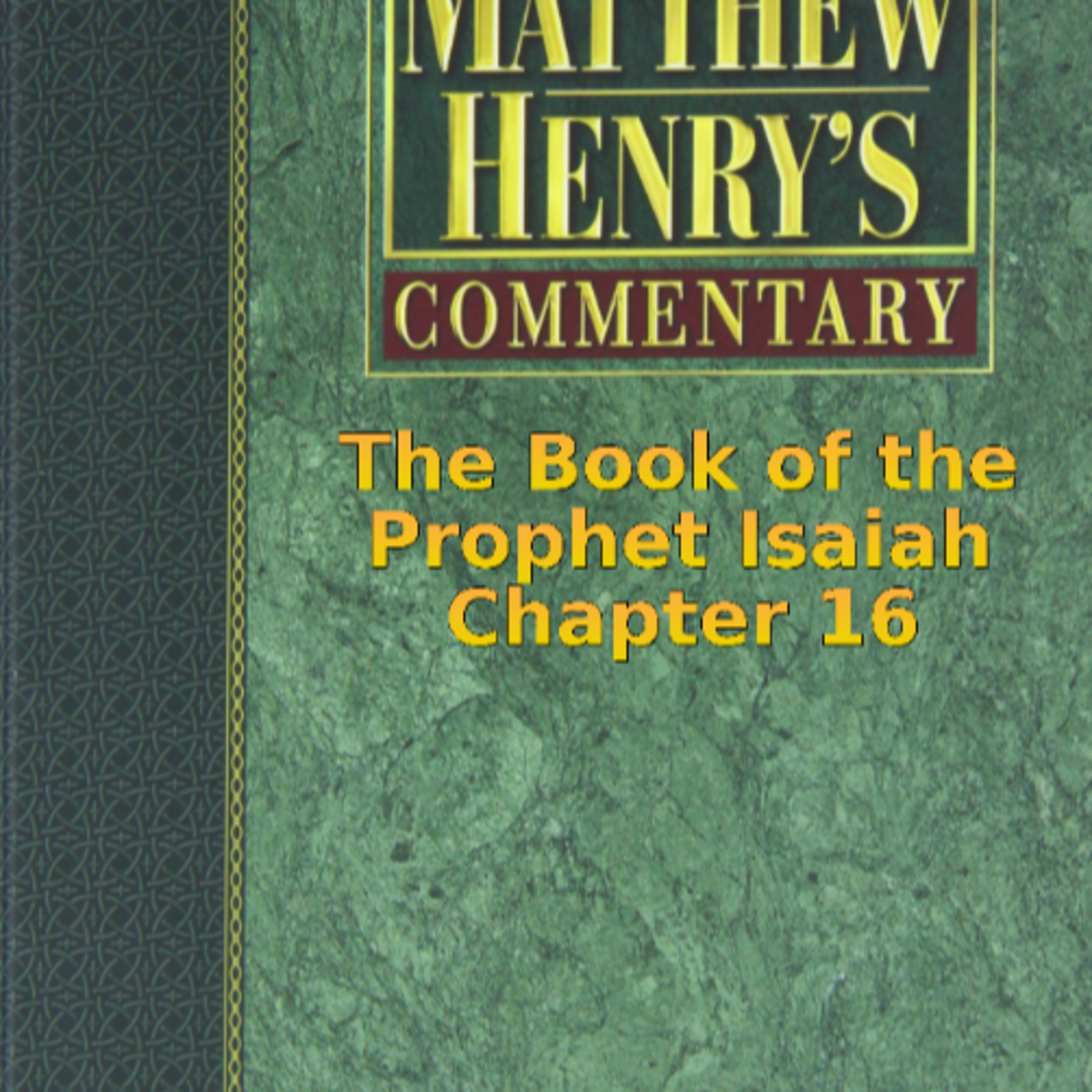 Matthew Henry's Commentary on the Whole Bible. Audio produced by I. Risch. Isaiah Chapter 16 episode artwork