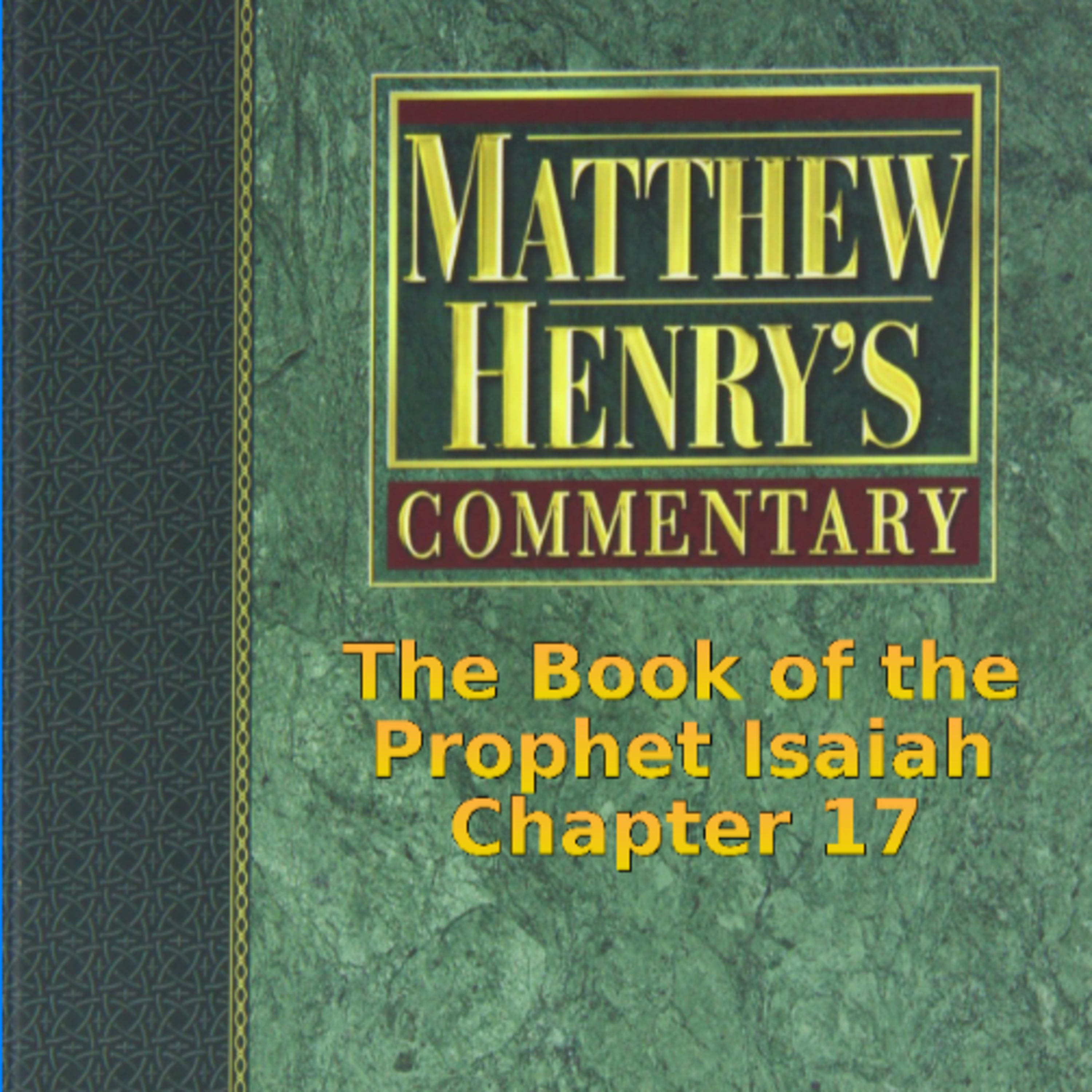 Matthew Henry's Commentary on the Whole Bible. Audio produced by I. Risch. Isaiah Chapter 17 episode artwork