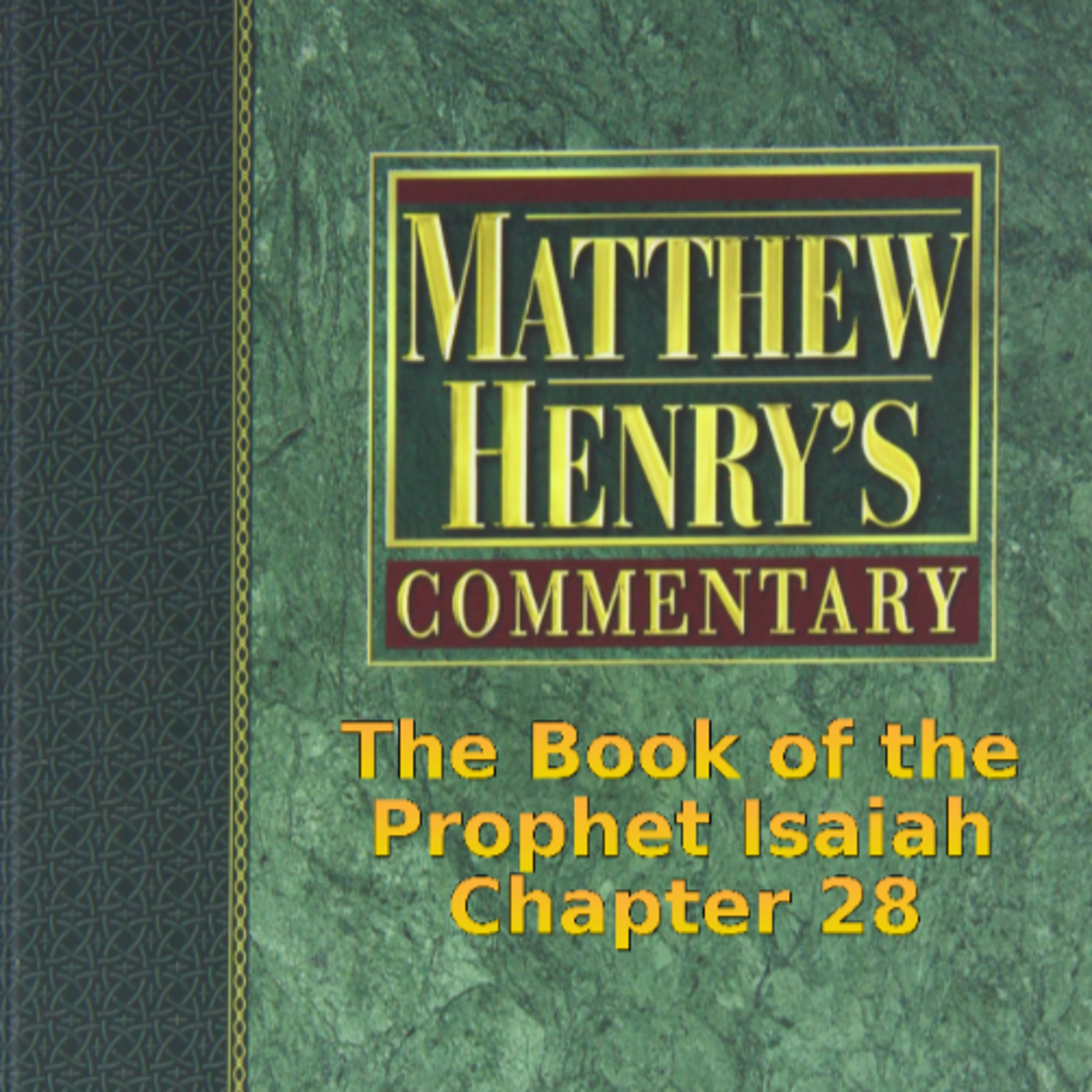 Matthew Henry's Commentary on the Whole Bible. Audio produced by I. Risch. Isaiah Chapter 28