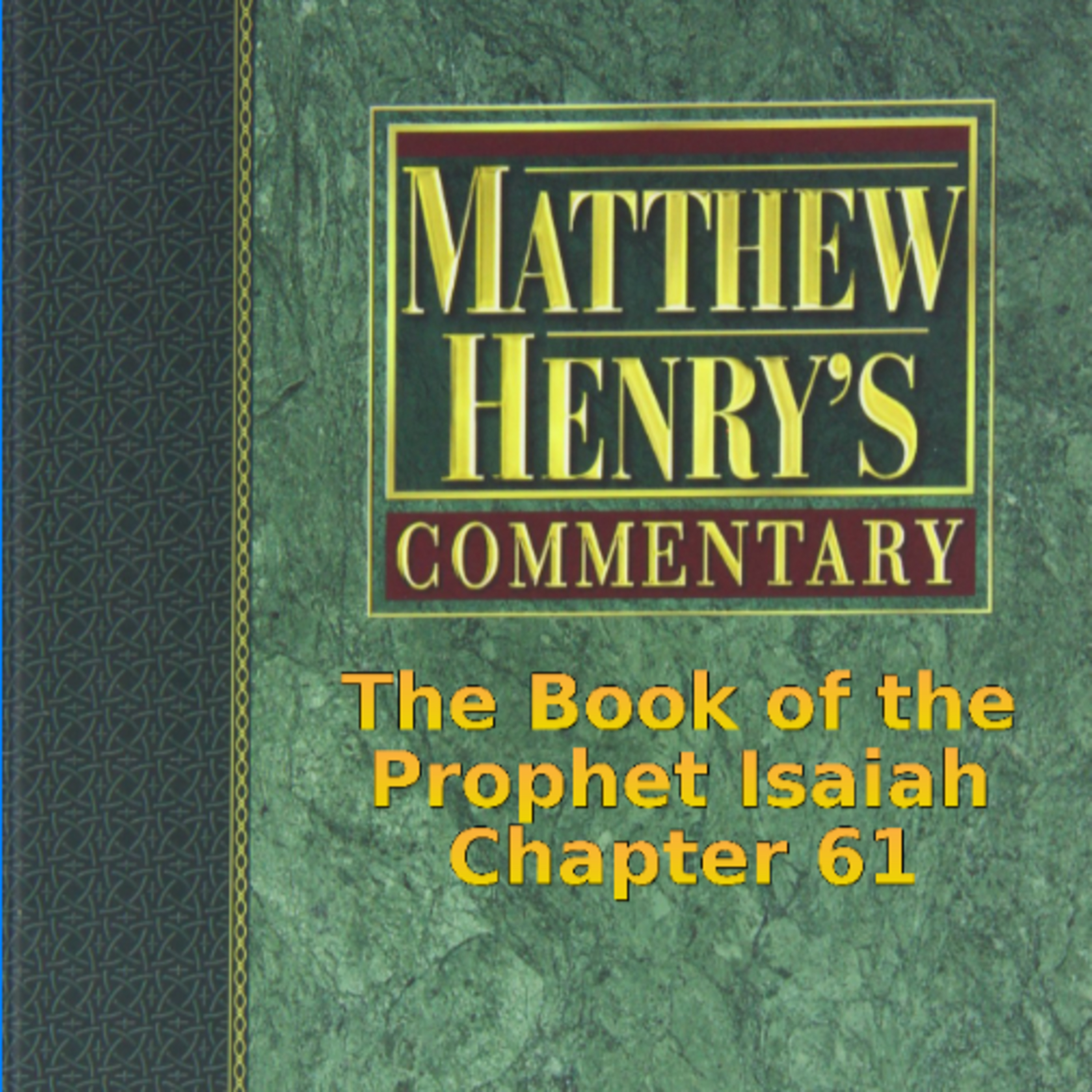 Matthew Henry's Commentary on the Whole Bible. Audio produced by I. Risch. Isaiah Chapter 61 episode artwork