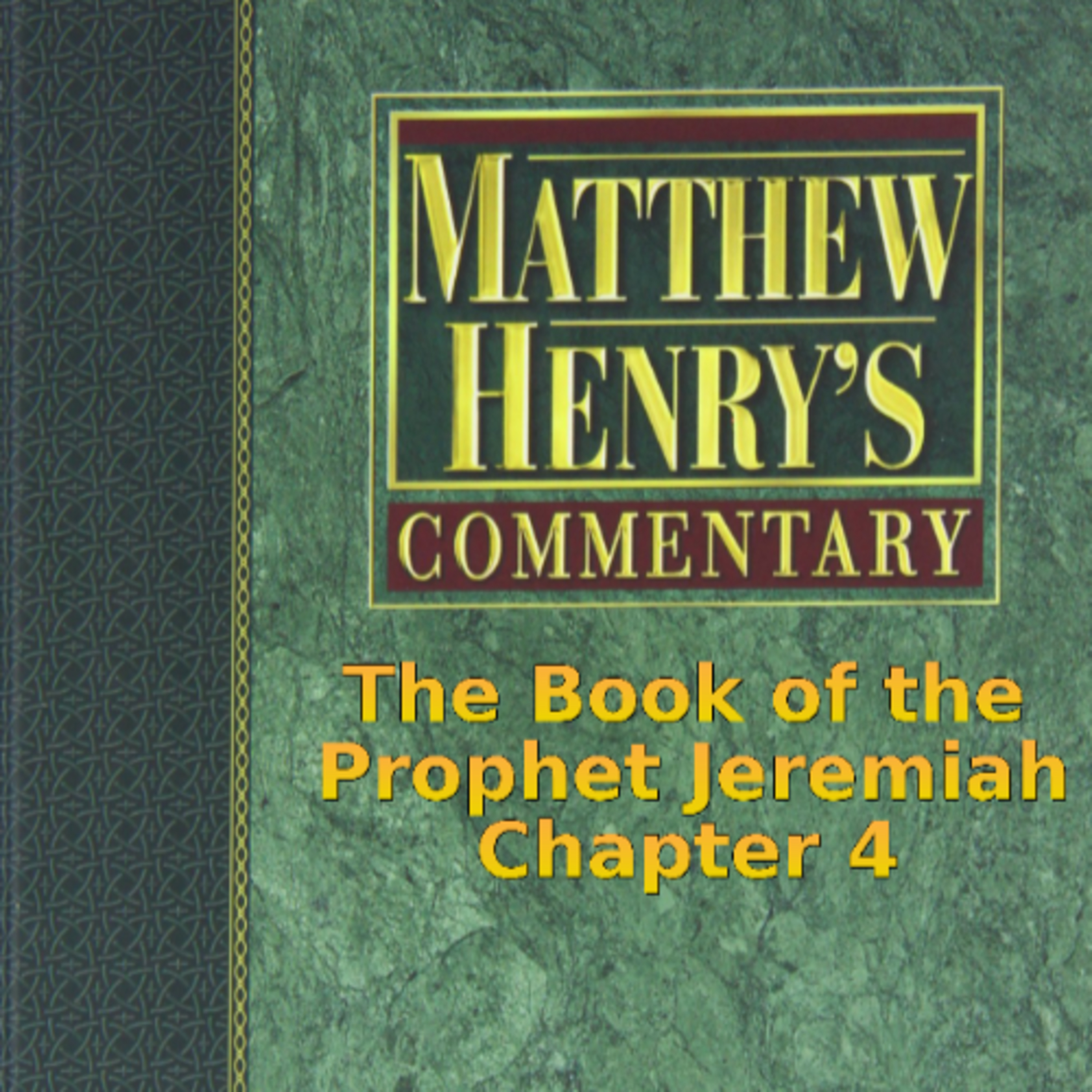 Matthew Henry's Commentary on the Whole Bible. Audio produced by I. Risch. Jeremiah Chapter 4 episode artwork