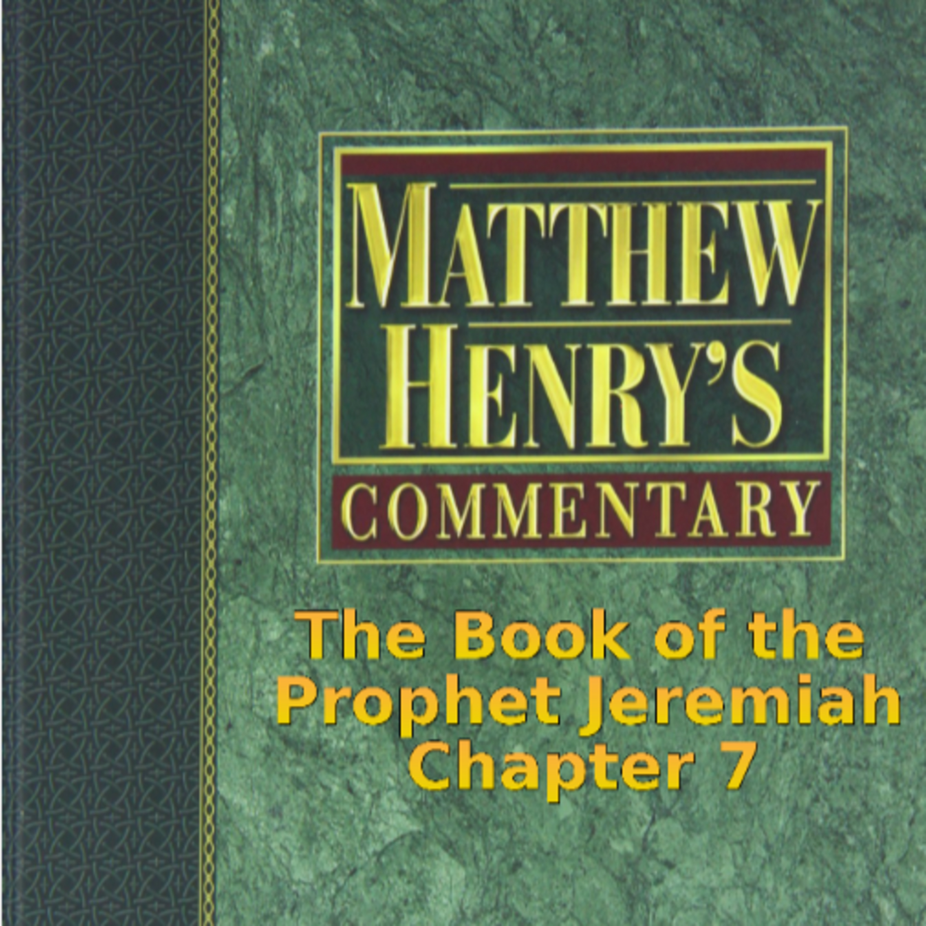 Matthew Henry's Commentary on the Whole Bible. Audio produced by I. Risch. Jeremiah Chapter 7 episode artwork