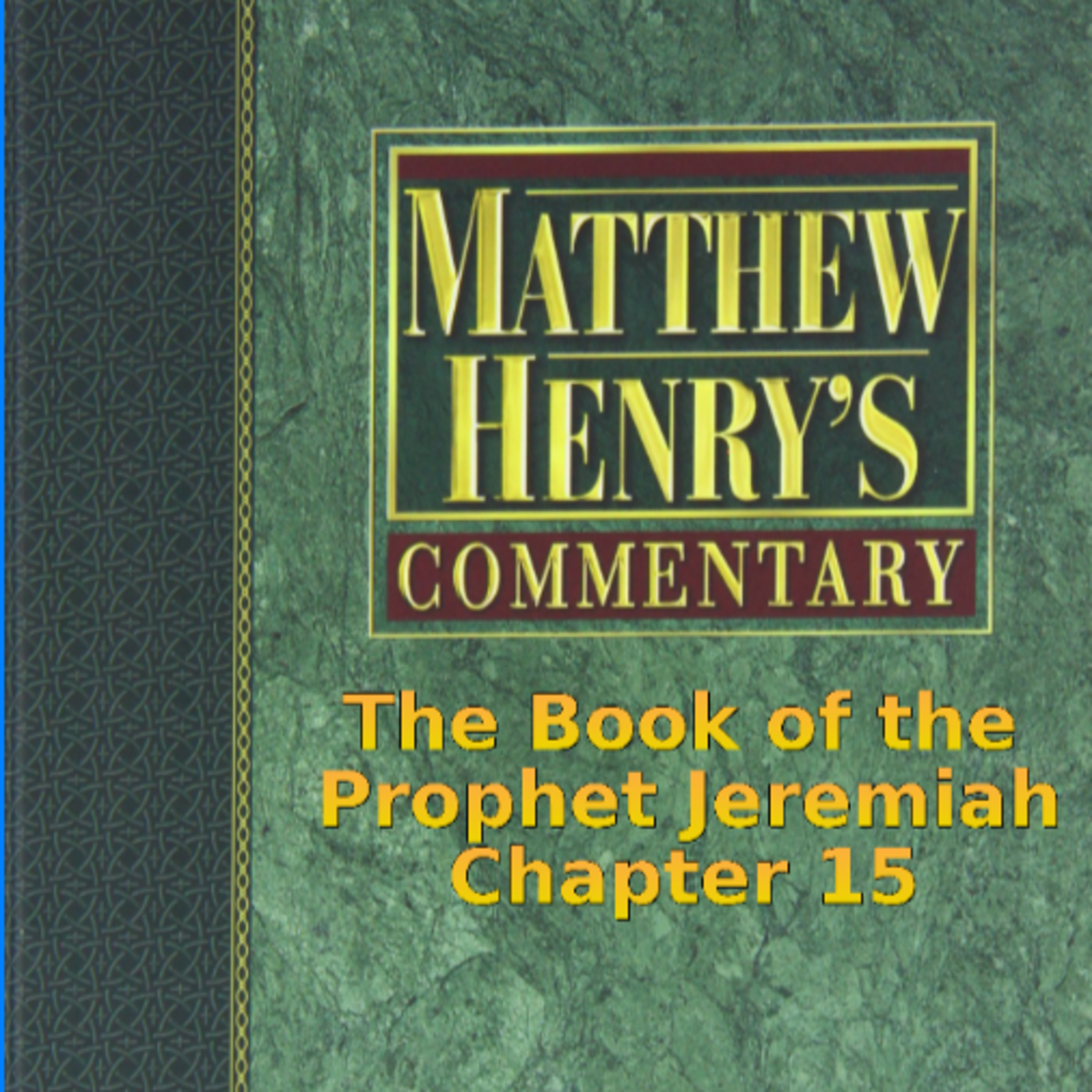 Matthew Henry's Commentary on the Whole Bible. Audio produced by I. Risch. Jeremiah Chapter 15