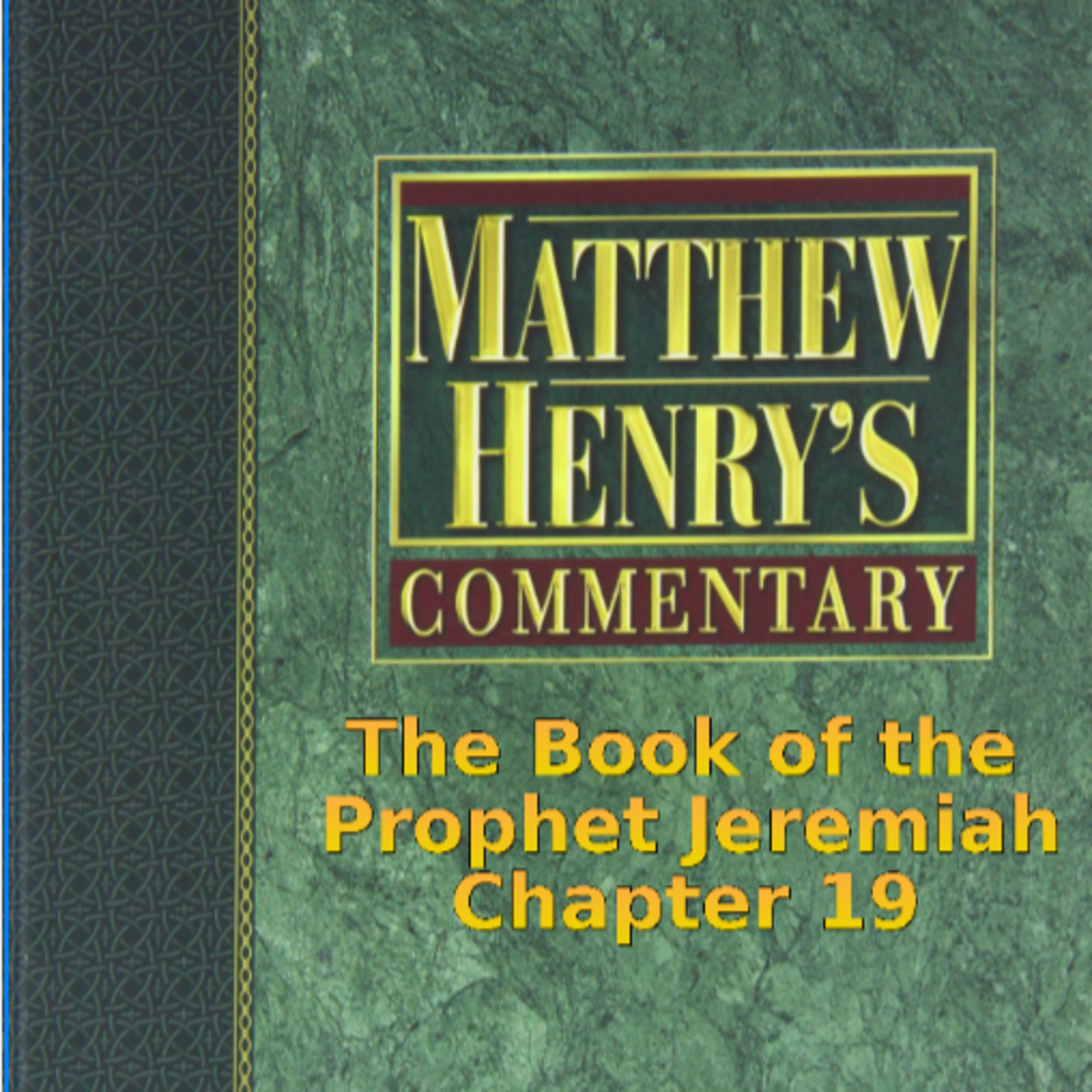 Matthew Henry's Commentary on the Whole Bible. Audio produced by I. Risch. Jeremiah Chapter 19