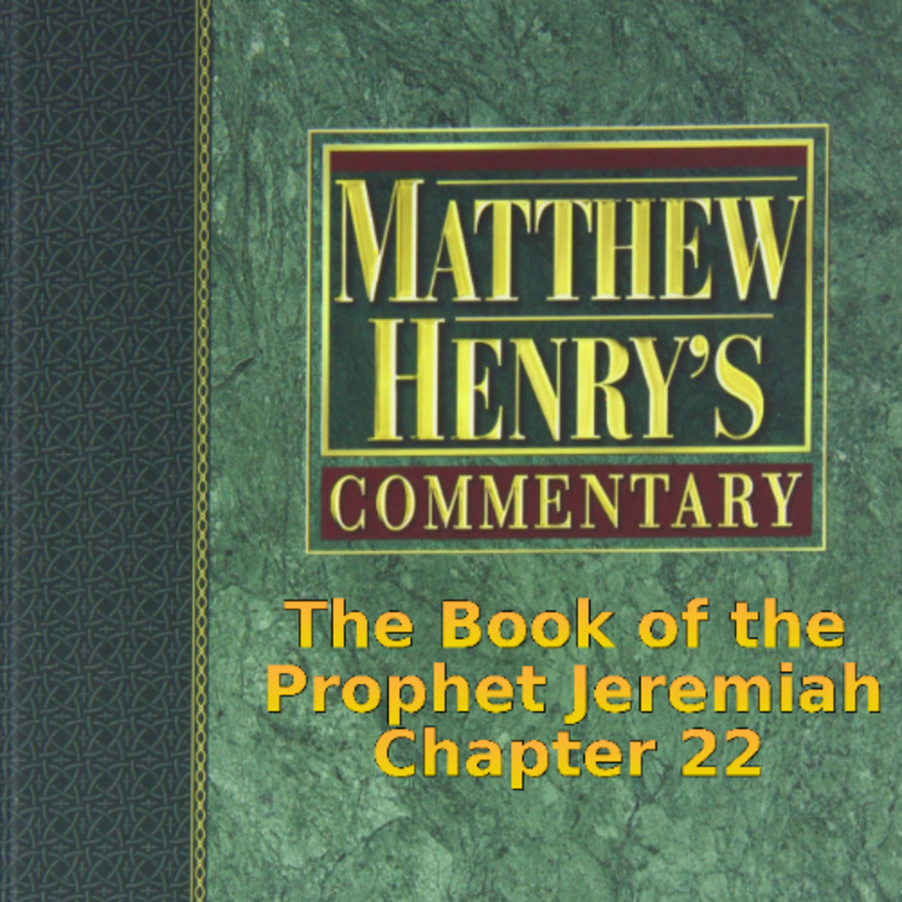Matthew Henry's Commentary on the Whole Bible. Audio produced by I. Risch. Jeremiah Chapter 22 episode artwork