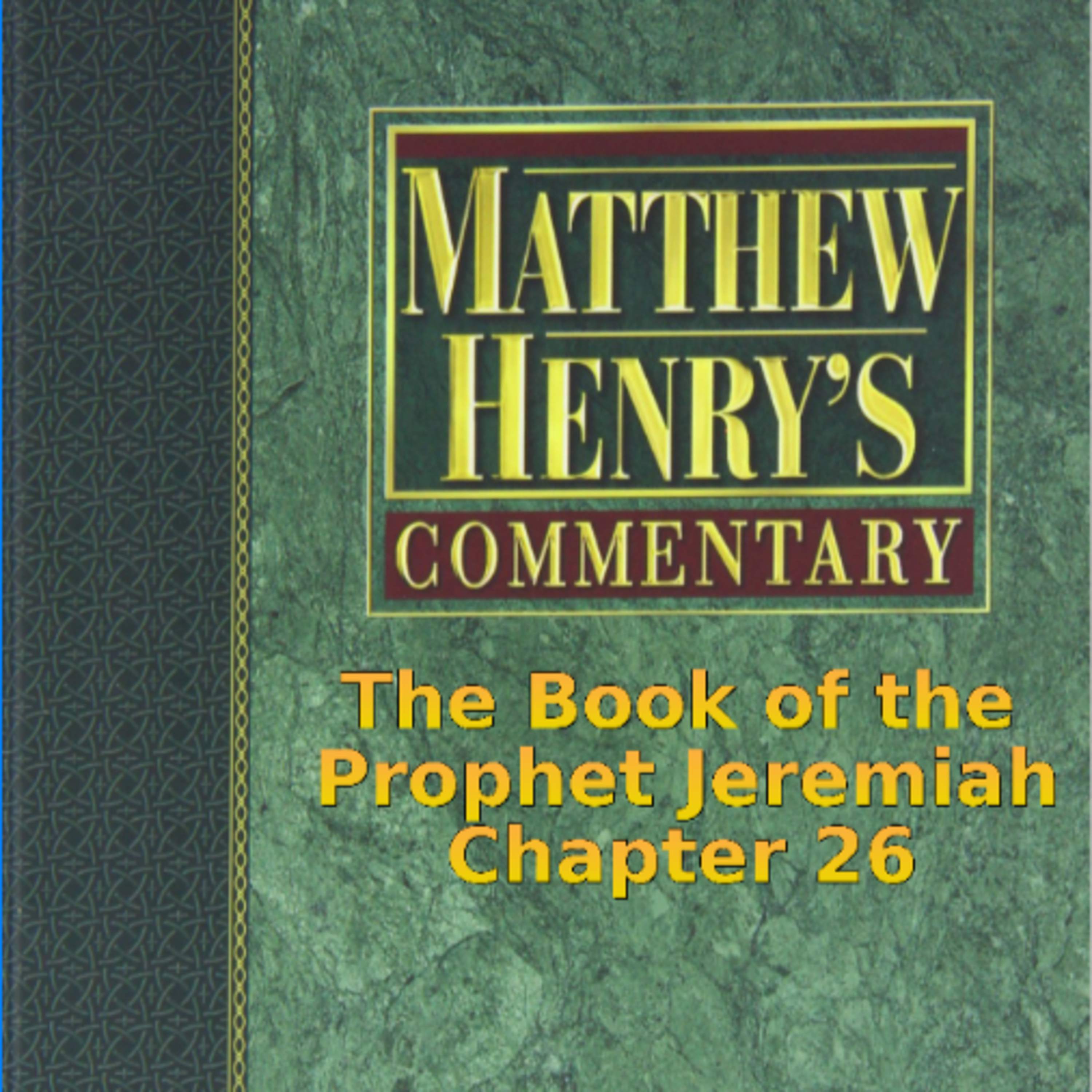 Matthew Henry's Commentary on the Whole Bible. Audio produced by I. Risch. Jeremiah Chapter 26