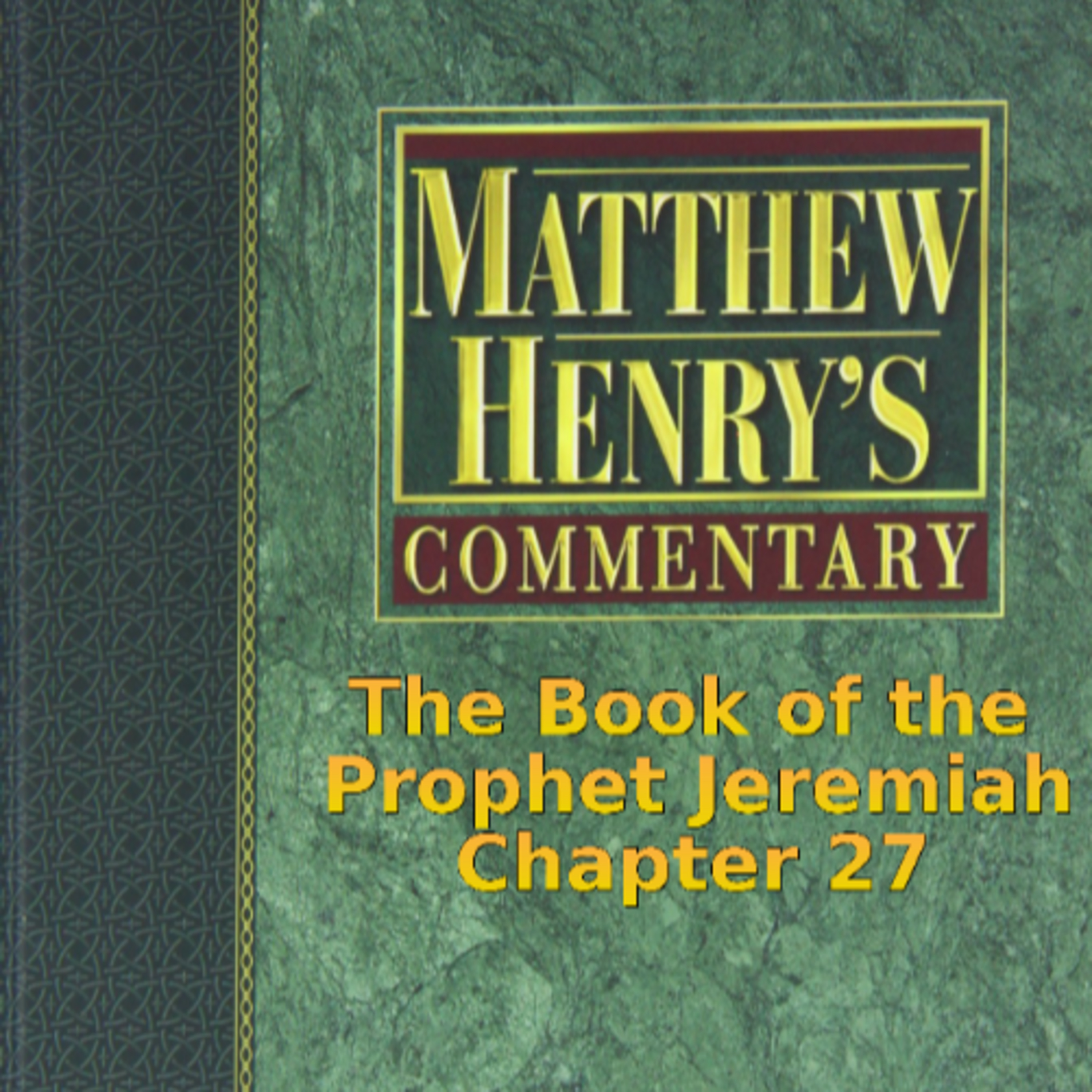 Matthew Henry's Commentary on the Whole Bible. Audio produced by I. Risch. Jeremiah Chapter 27 episode artwork