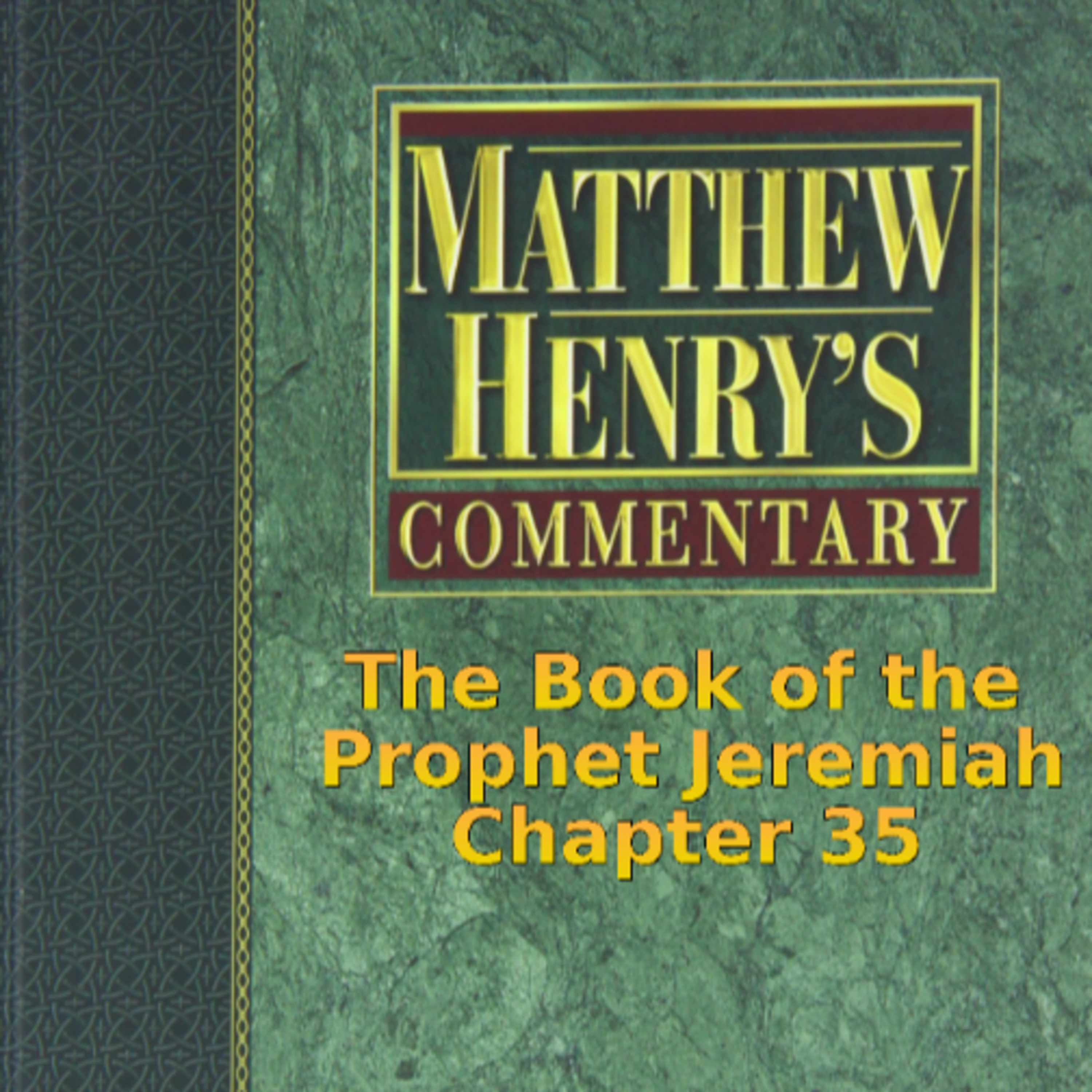 Matthew Henry's Commentary on the Whole Bible. Audio produced by I. Risch. Jeremiah Chapter 35 episode artwork