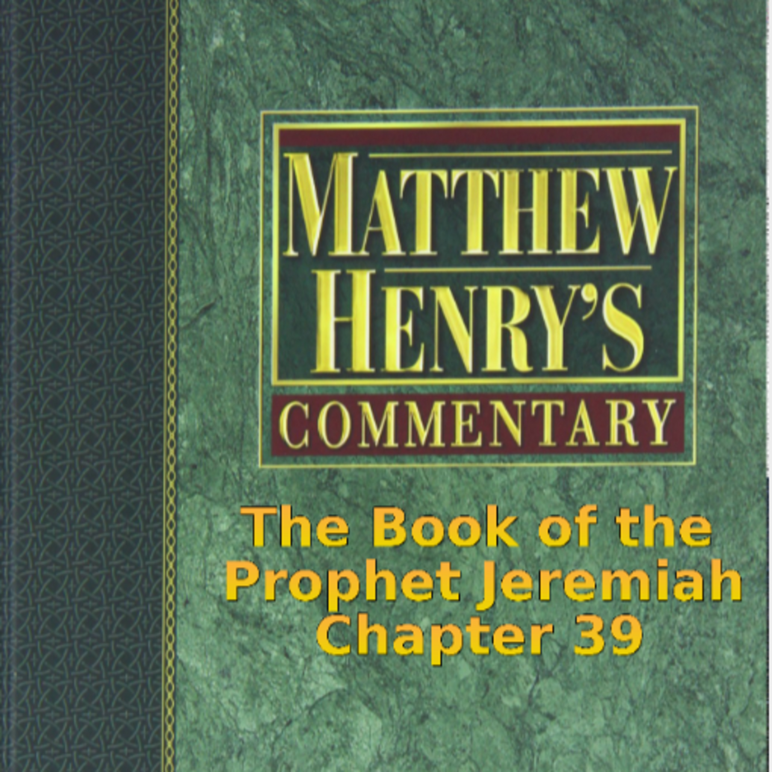 Matthew Henry's Commentary on the Whole Bible. Audio produced by I. Risch. Jeremiah Chapter 39