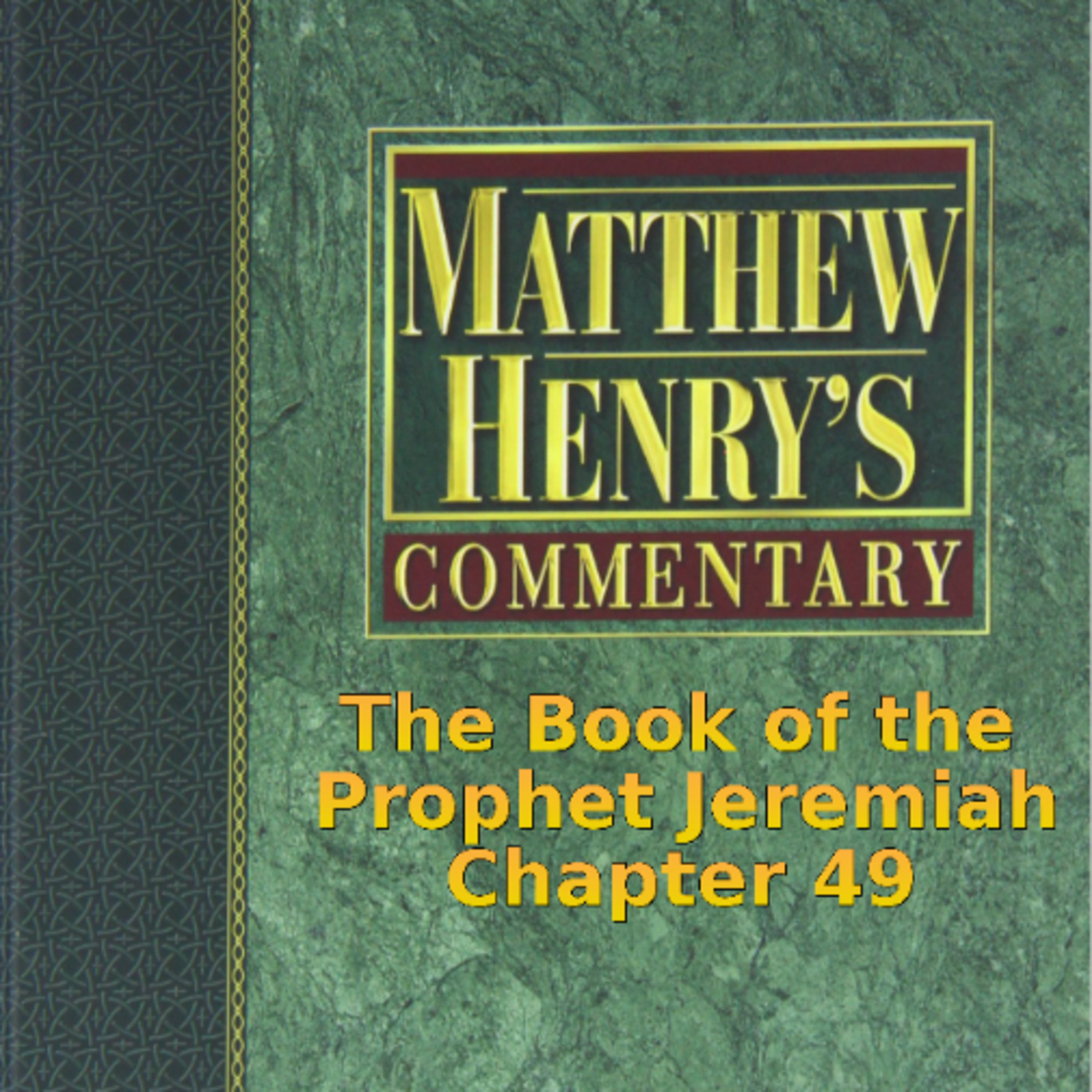 Matthew Henry's Commentary on the Whole Bible. Audio produced by I. Risch. Jeremiah Chapter 49 episode artwork