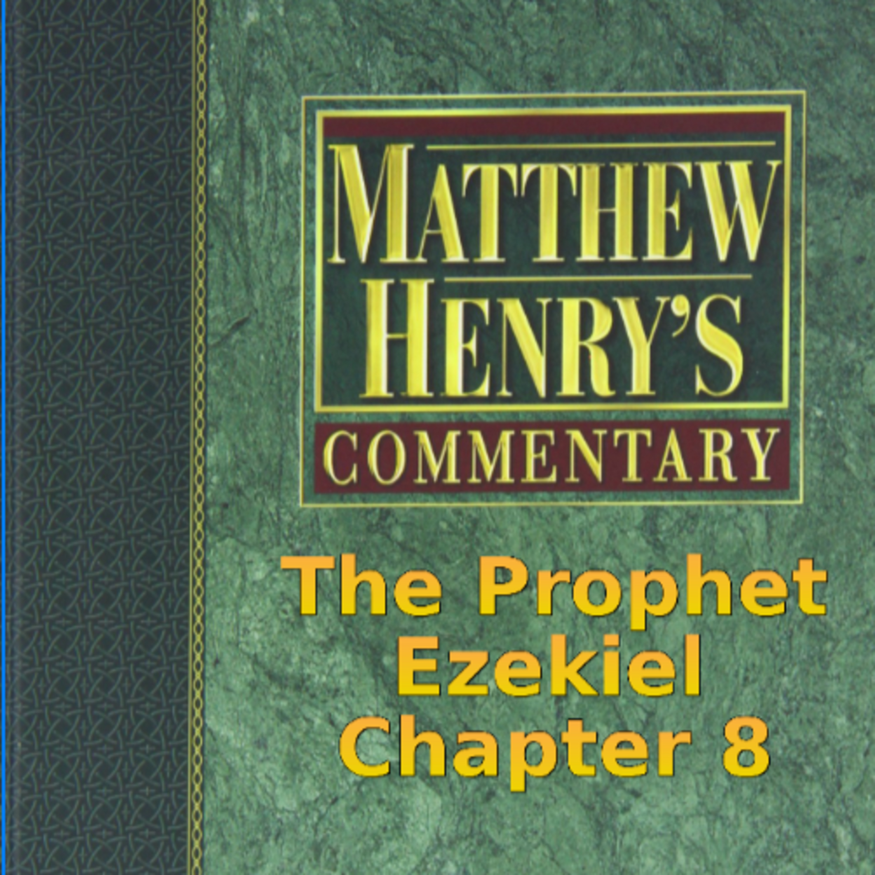 Matthew Henry's Commentary on the Whole Bible. Audio produced by I. Risch. Ezekiel Chapter 8 episode artwork