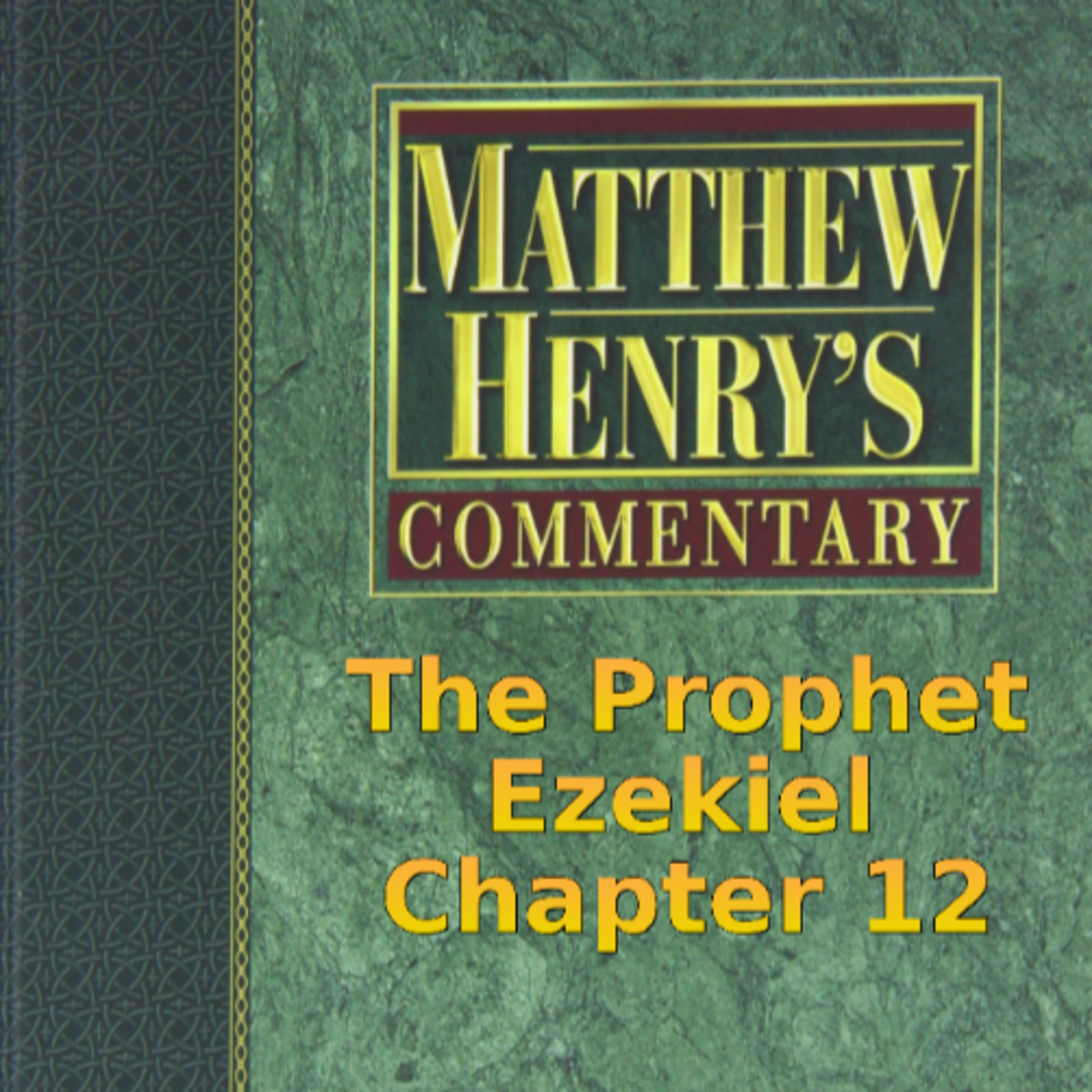 Matthew Henry's Commentary on the Whole Bible. Audio produced by I. Risch. Ezekiel Chapter 12
