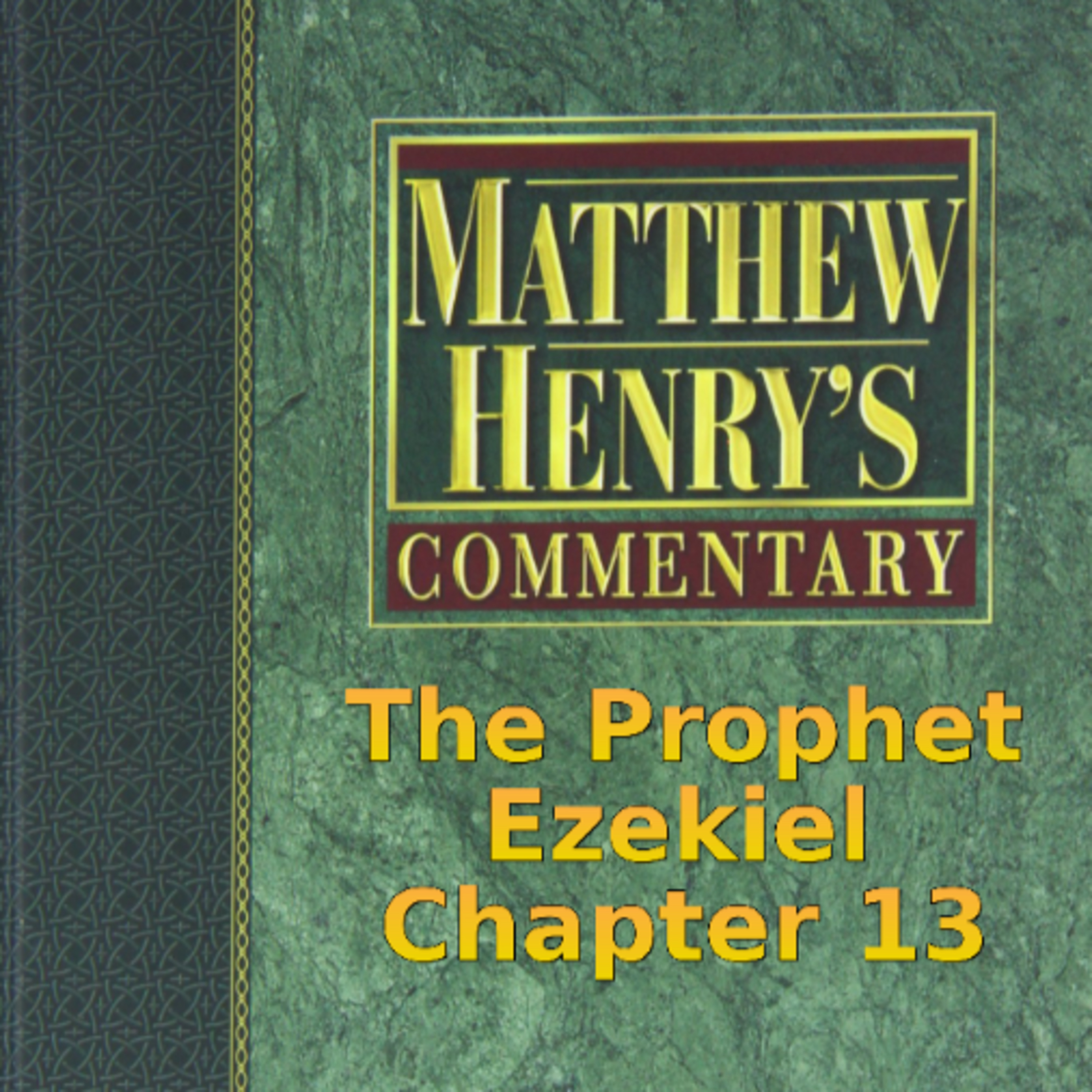Matthew Henry's Commentary on the Whole Bible. Audio produced by I. Risch. Ezekiel Chapter 13