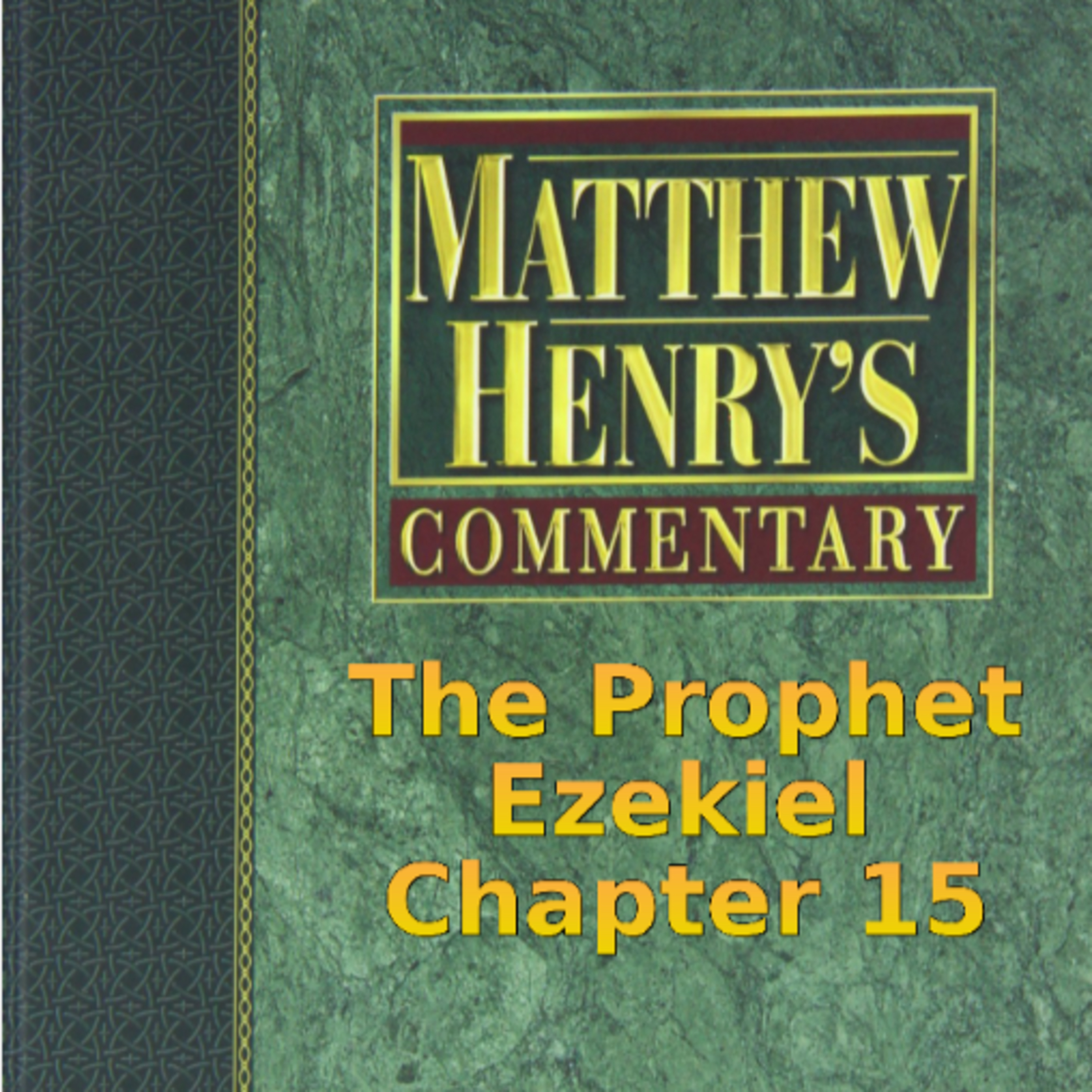 Matthew Henry's Commentary on the Whole Bible. Audio produced by I. Risch. Ezekiel Chapter 15