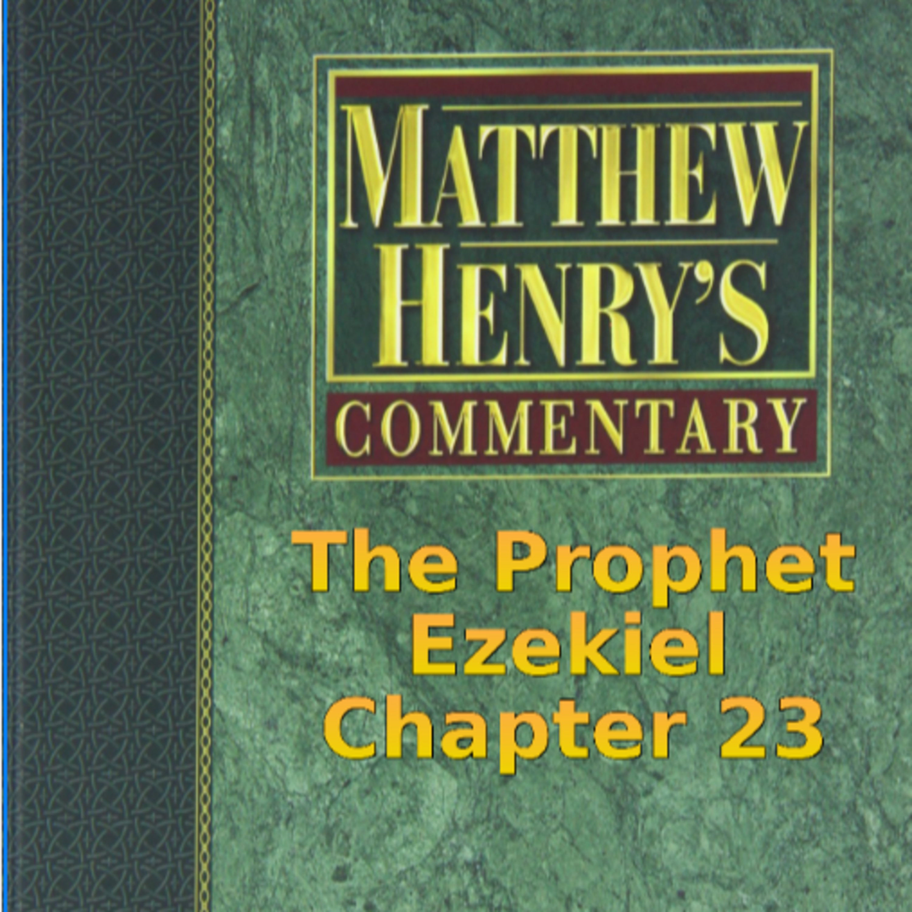 Matthew Henry's Commentary on the Whole Bible. Audio produced by I. Risch. Ezekiel Chapter 23 episode artwork