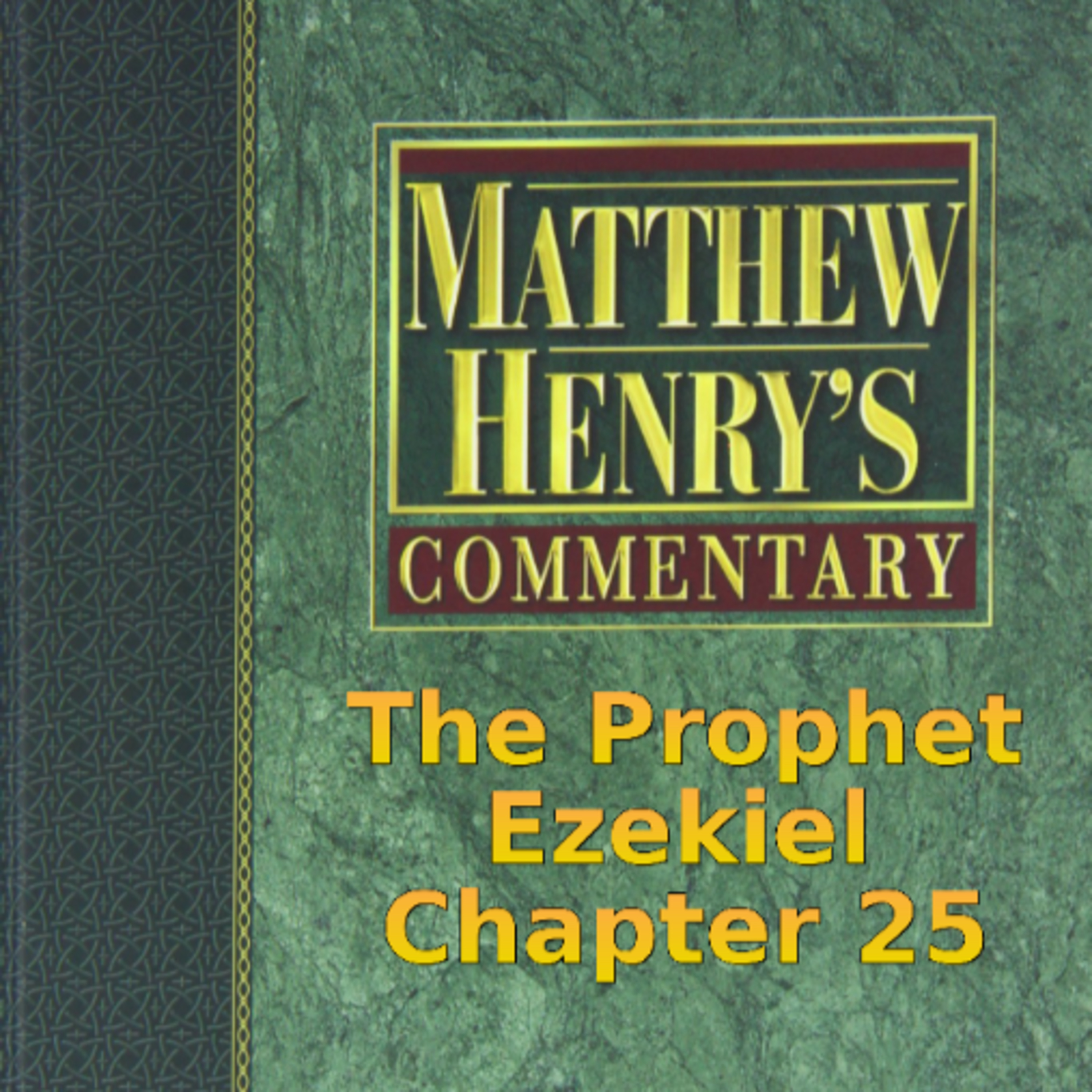 Matthew Henry's Commentary on the Whole Bible. Audio produced by I. Risch. Ezekiel Chapter 25 episode artwork