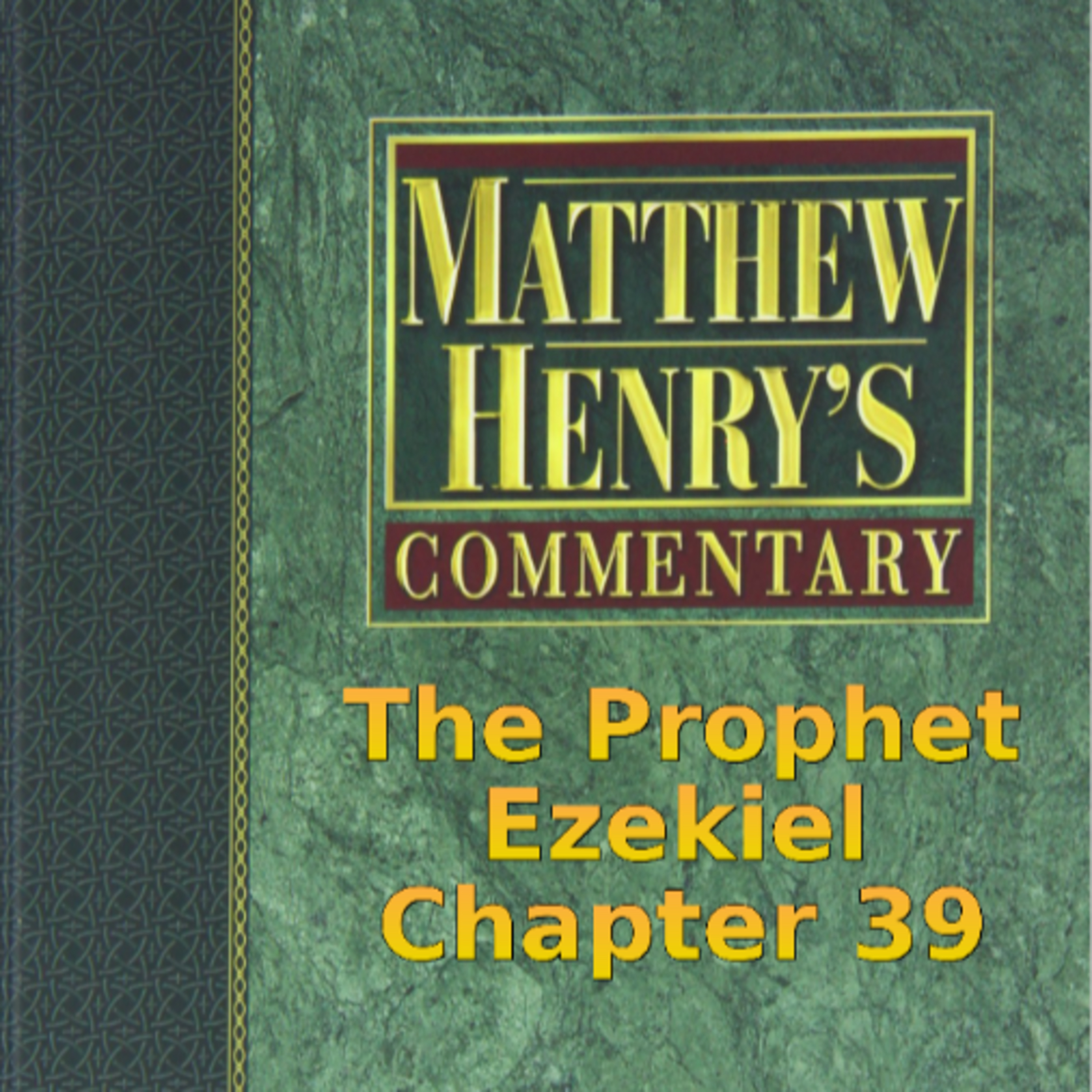 Matthew Henry's Commentary on the Whole Bible. Audio produced by I. Risch. Ezekiel Chapter 39