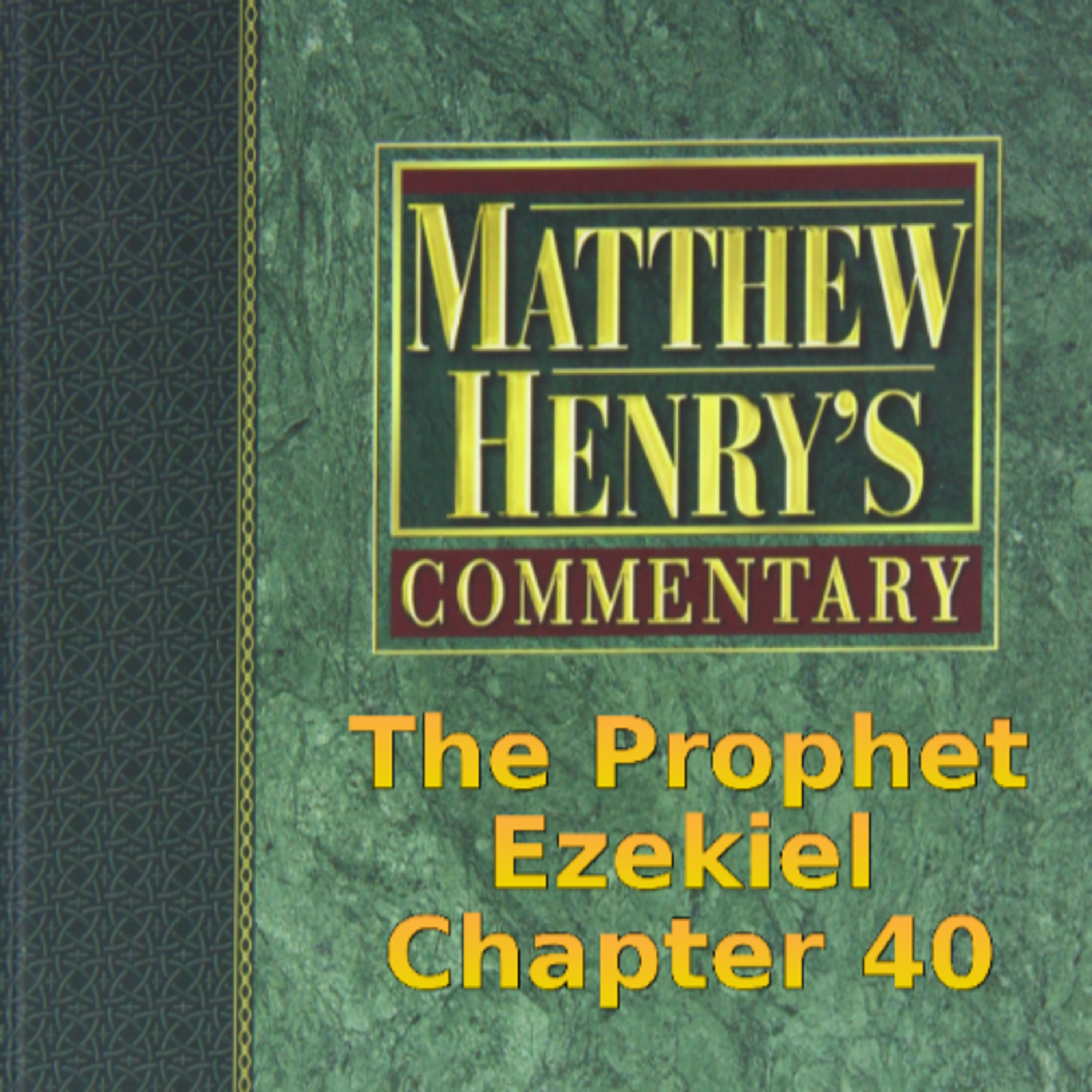Matthew Henry's Commentary on the Whole Bible. Audio produced by I. Risch. Ezekiel Chapter 40 episode artwork