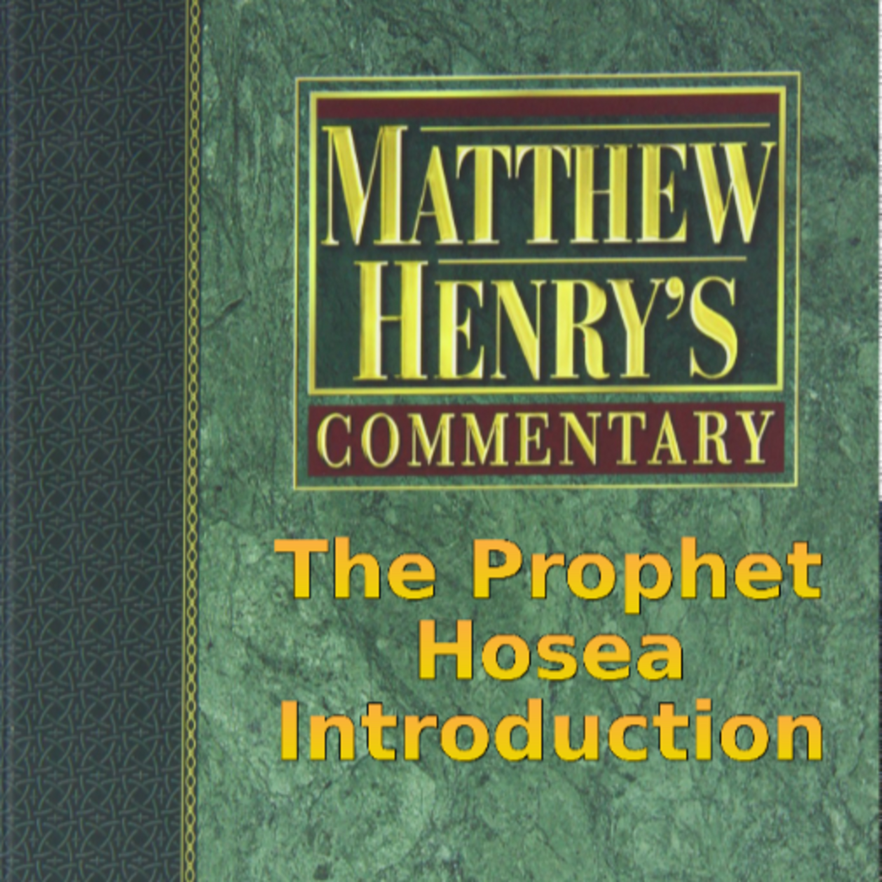 Matthew Henry's Commentary on the Whole Bible. Audio produced by Irv Risch. Hosea Introduction episode artwork