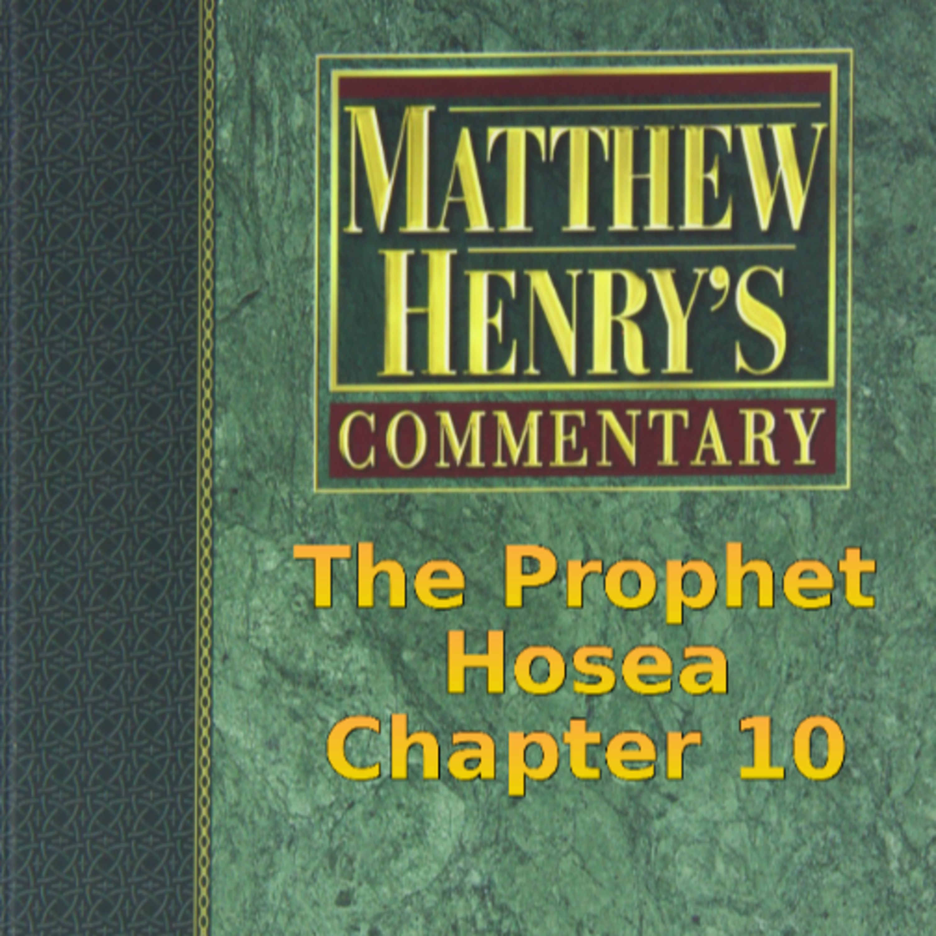 Matthew Henry's Commentary on the Whole Bible. Audio produced by Irv Risch. Hosea Chapter 10 episode artwork