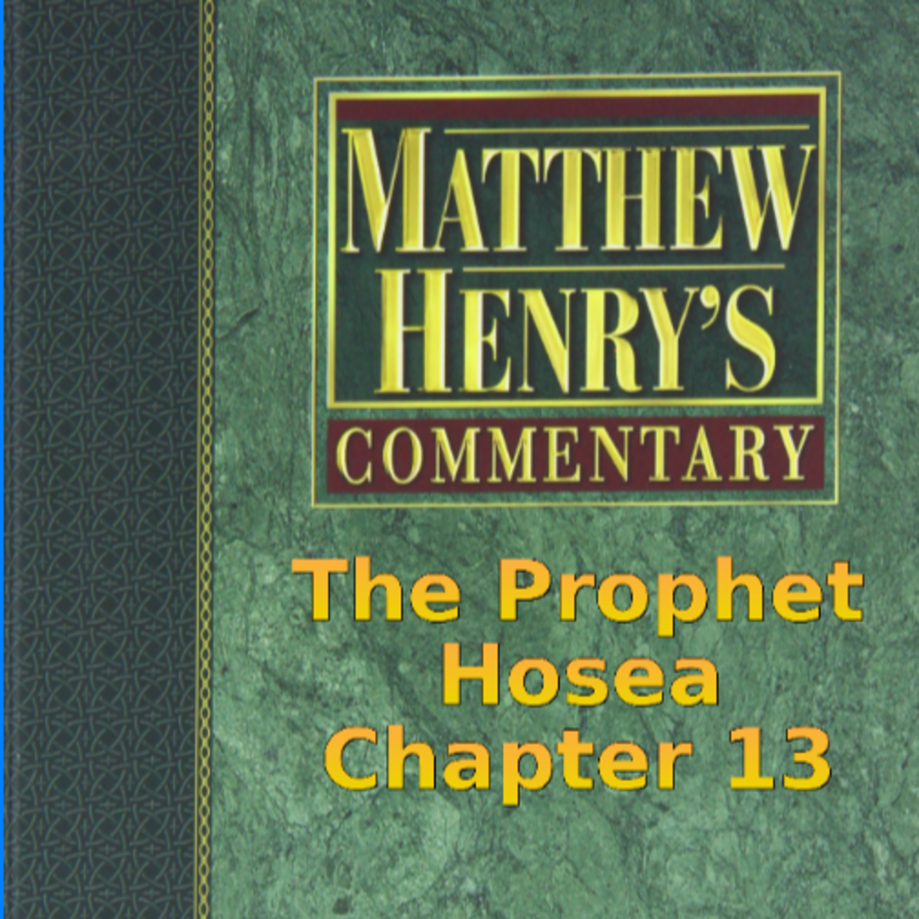 Matthew Henry's Commentary on the Whole Bible. Audio produced by Irv Risch. Hosea Chapter 13 episode artwork