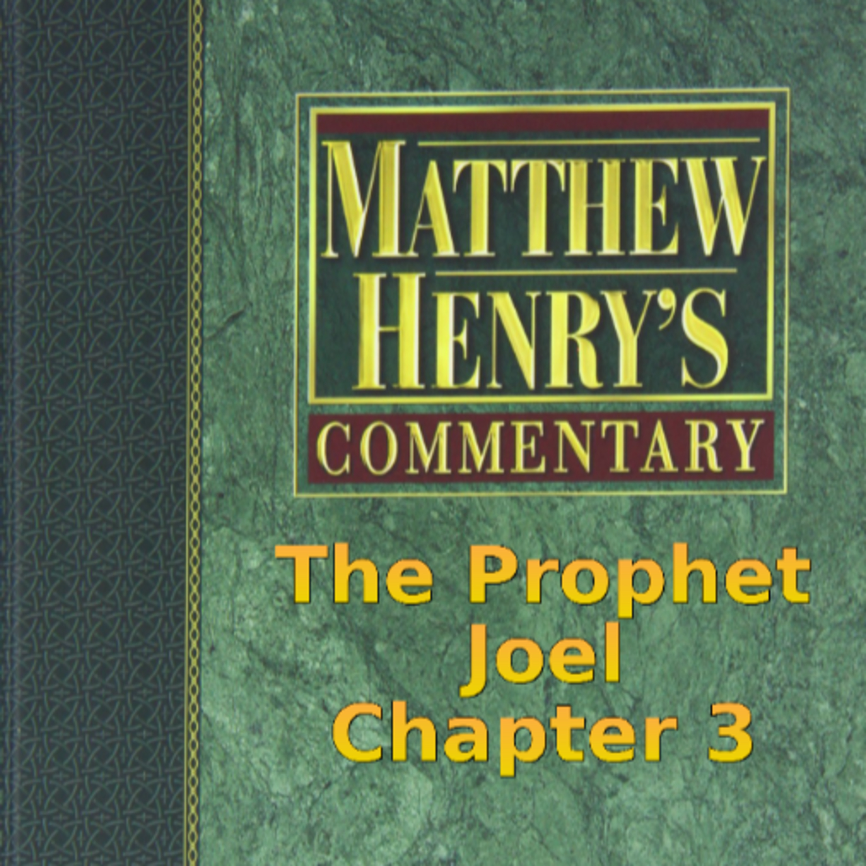 Matthew Henry's Commentary on the Whole Bible. Audio produced by Irv Risch. Joel Chapter 3 episode artwork